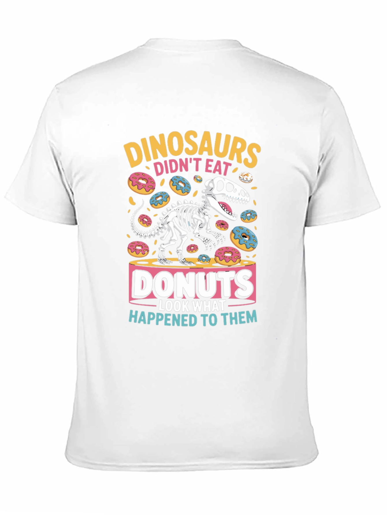 Dinosaurs Didnt Eat Donuts Funny Graphic T-Shirt