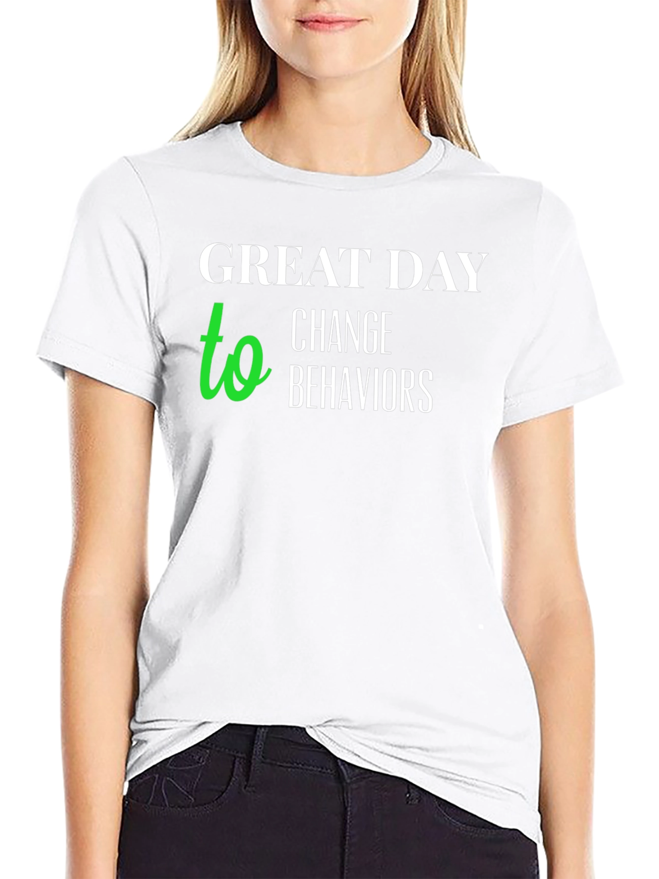 Great Day to Change Behaviors T-Shirt