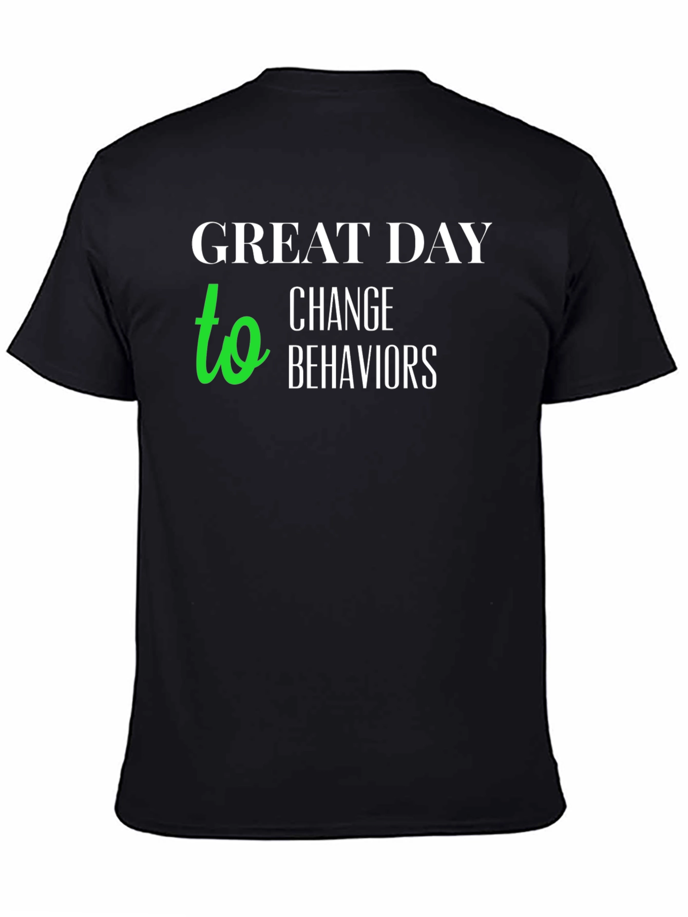 Great Day to Change Behaviors T-Shirt