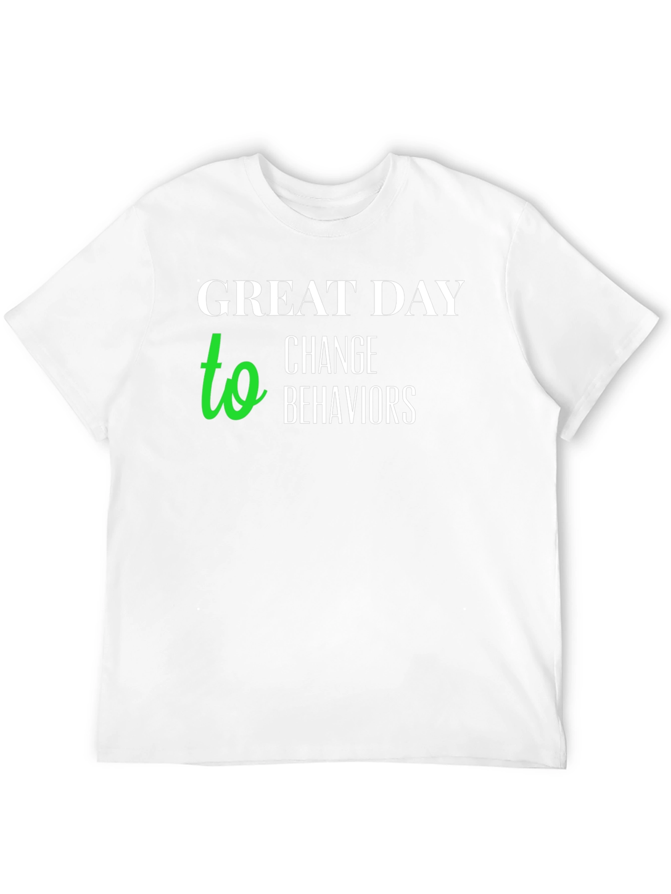 Great Day to Change Behaviors T-Shirt
