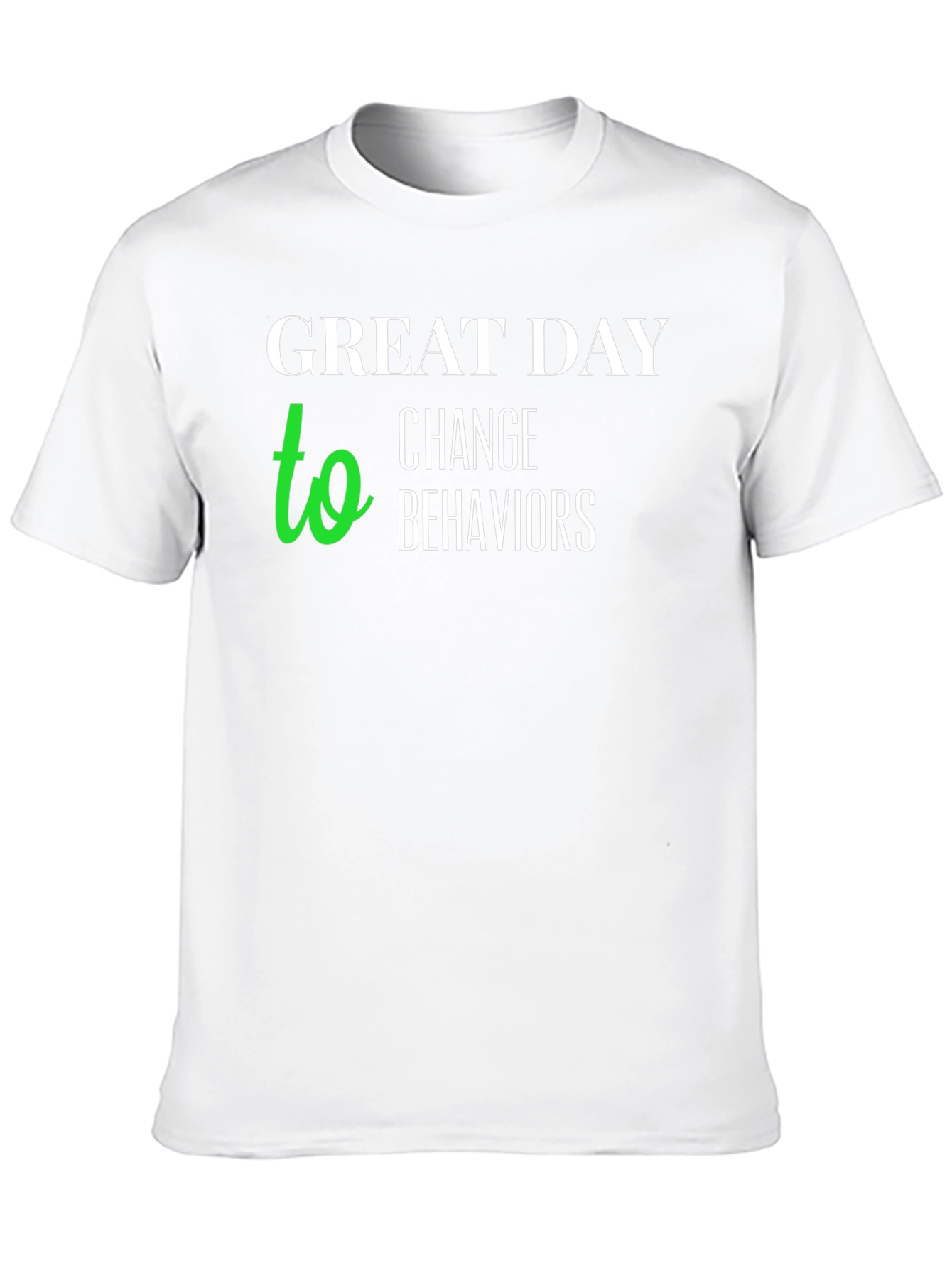 Great Day to Change Behaviors T-Shirt