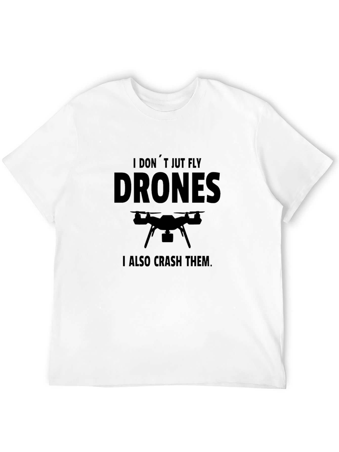 Drone Pilot T-Shirt - I Dont Just Fly Drones