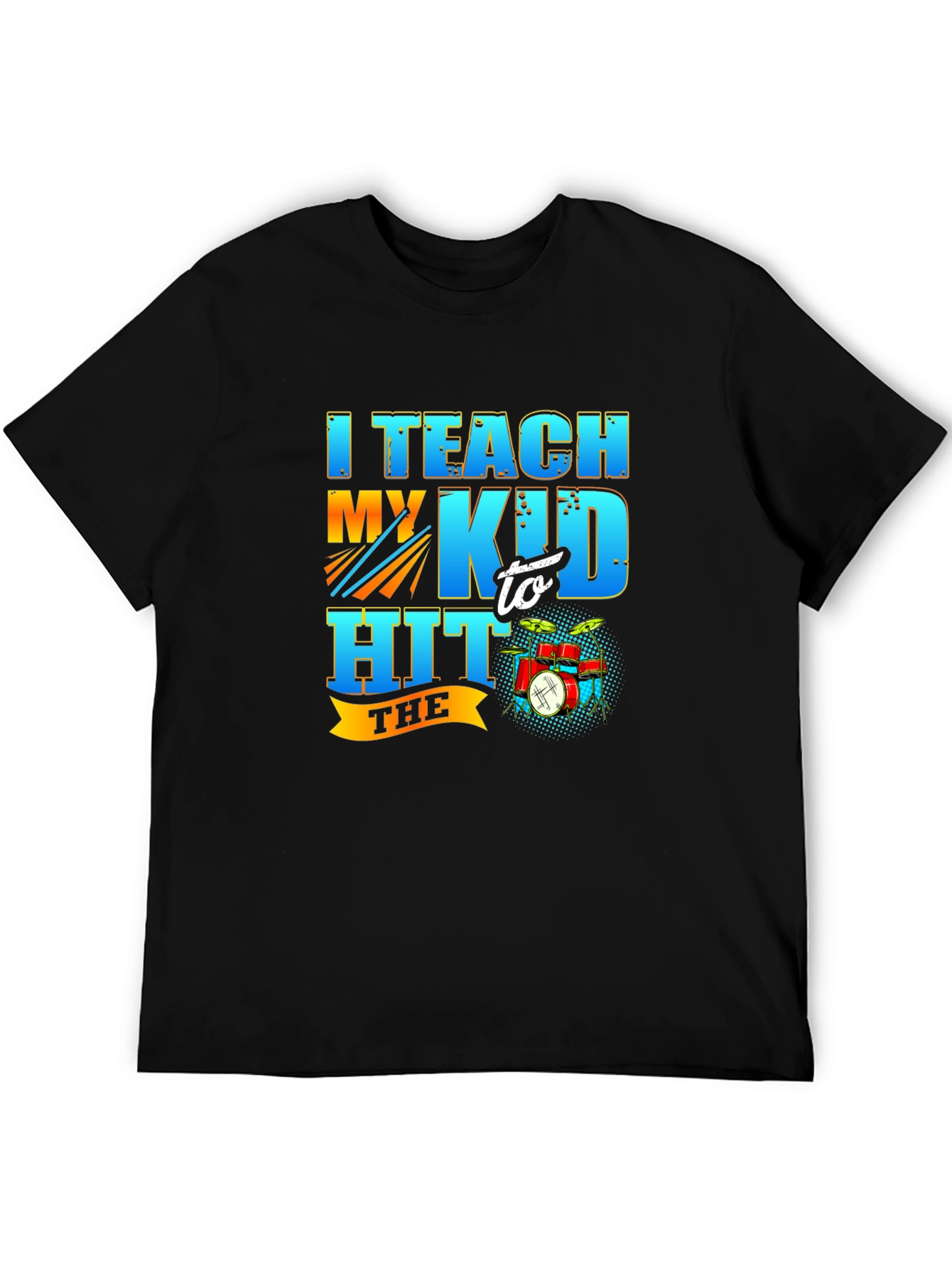 I Teach My Kid to Hit the Drum T-Shirt