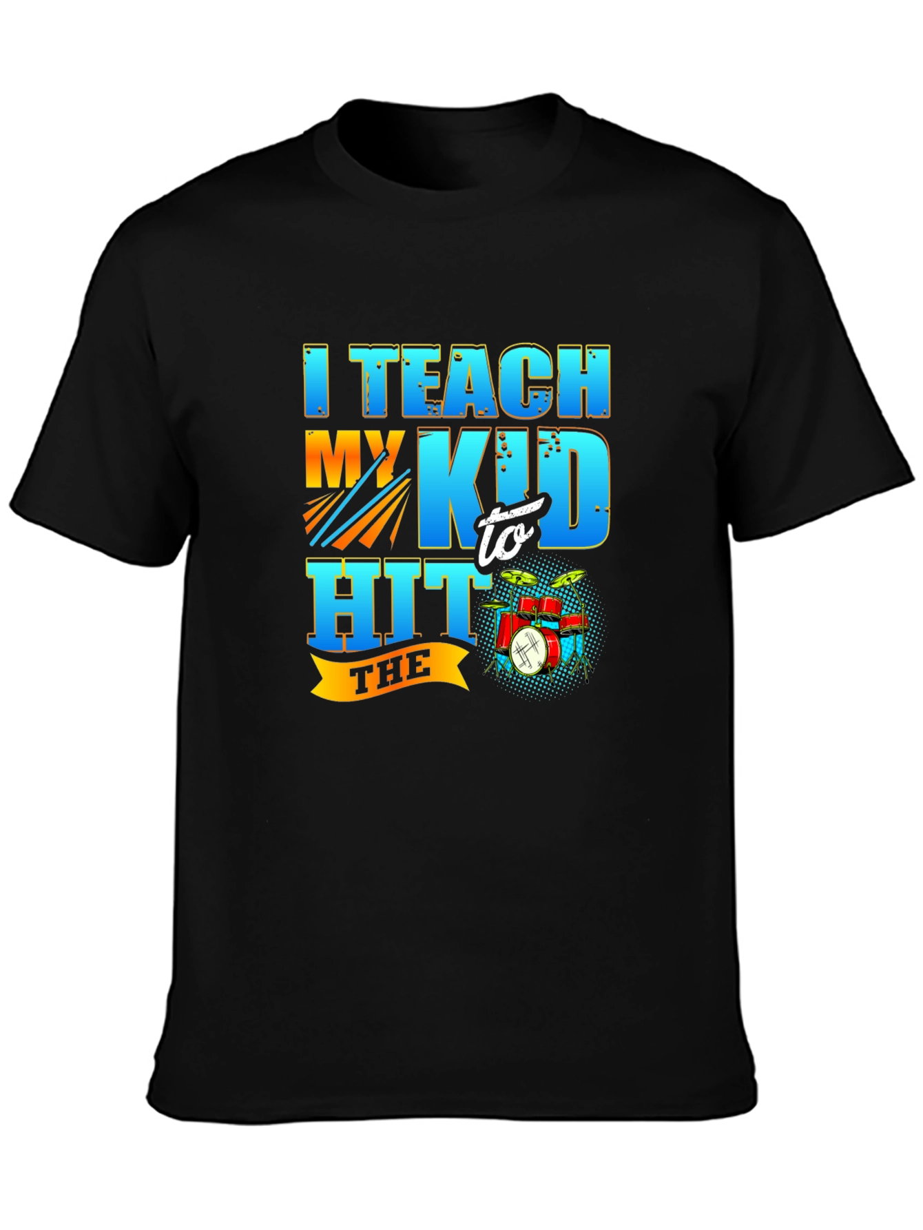 I Teach My Kid to Hit the Drum T-Shirt