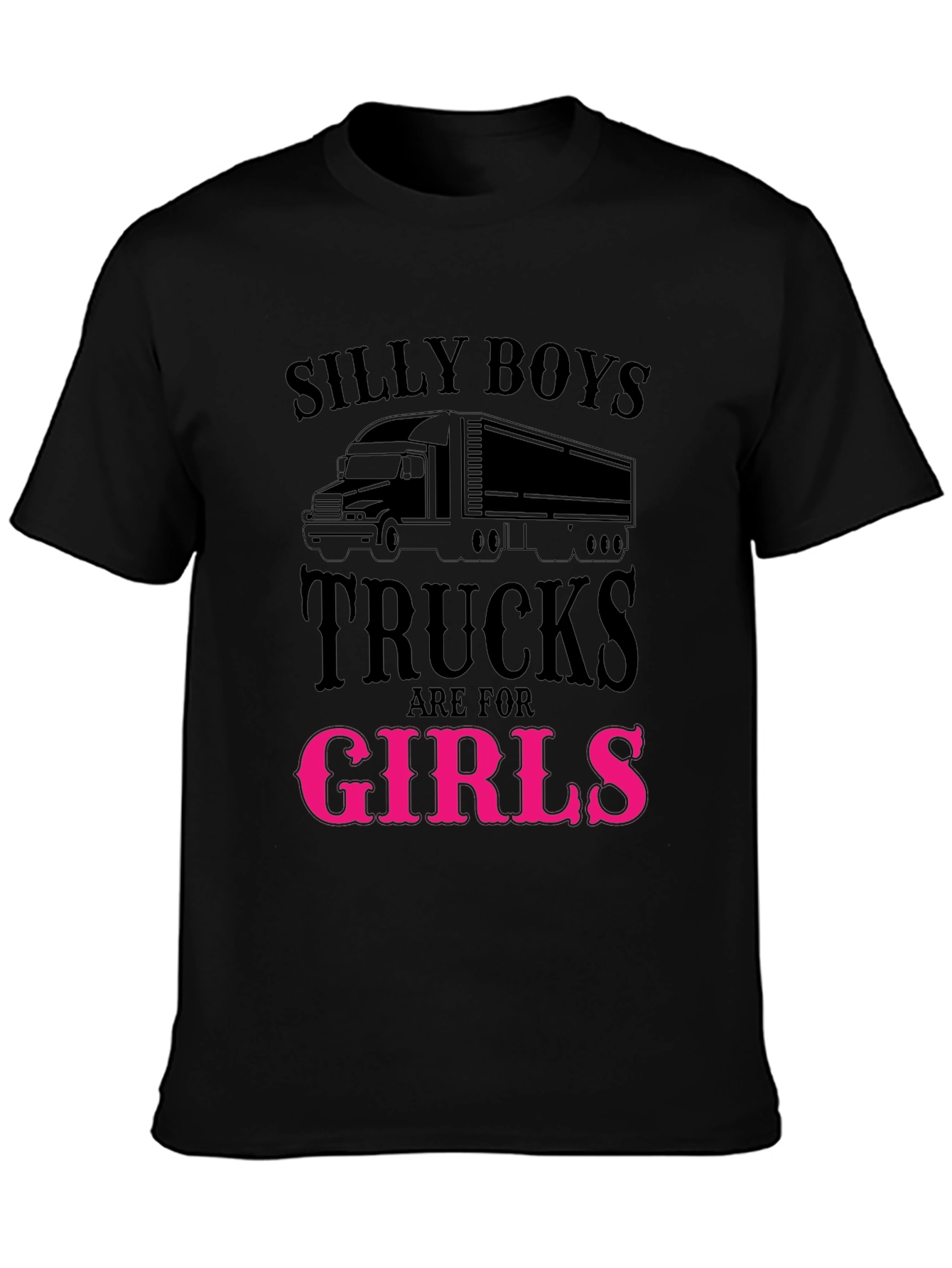 Silly Boys Trucks Are For Girls Funny T-Shirt