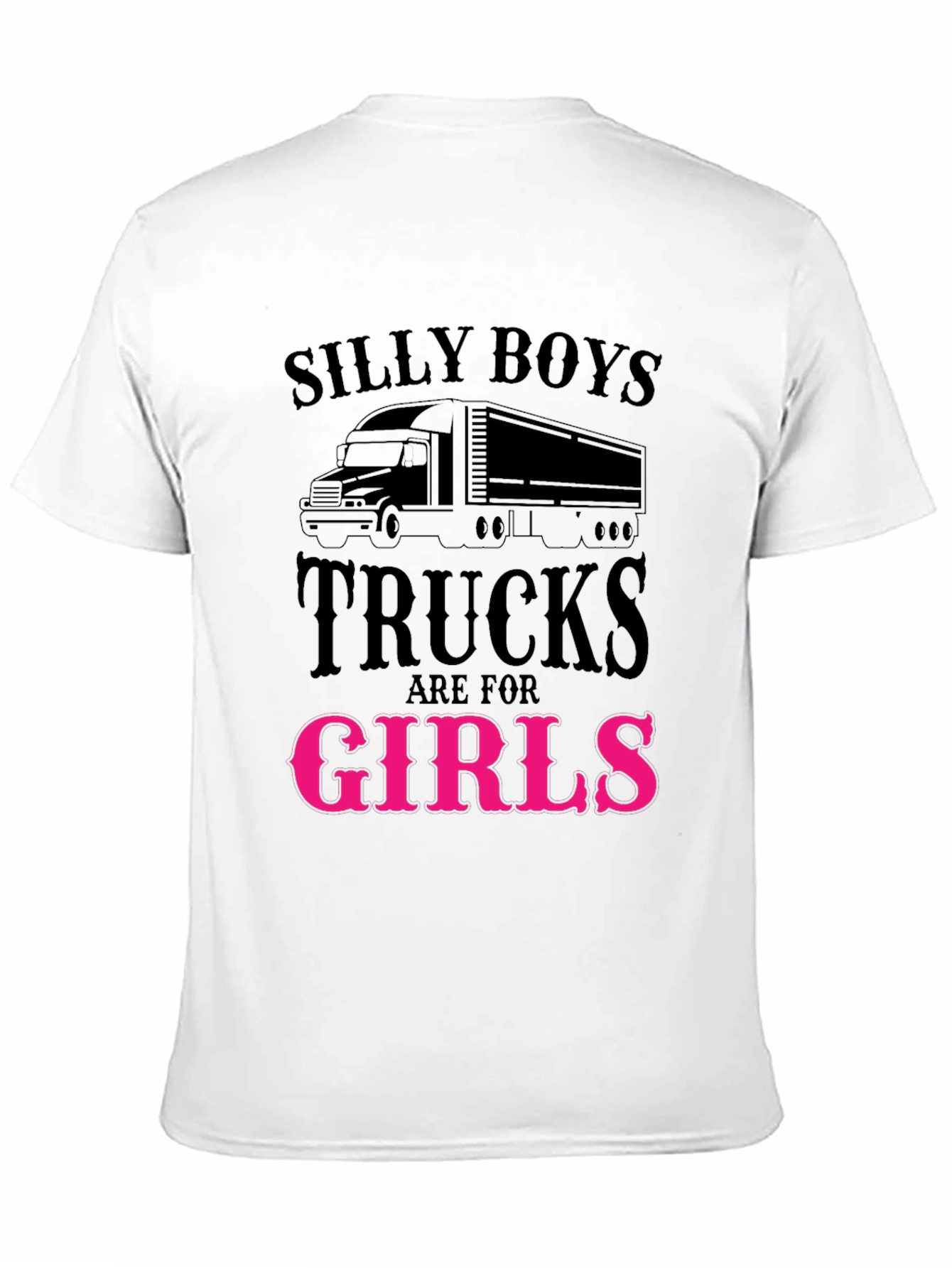 Silly Boys Trucks Are For Girls Funny T-Shirt