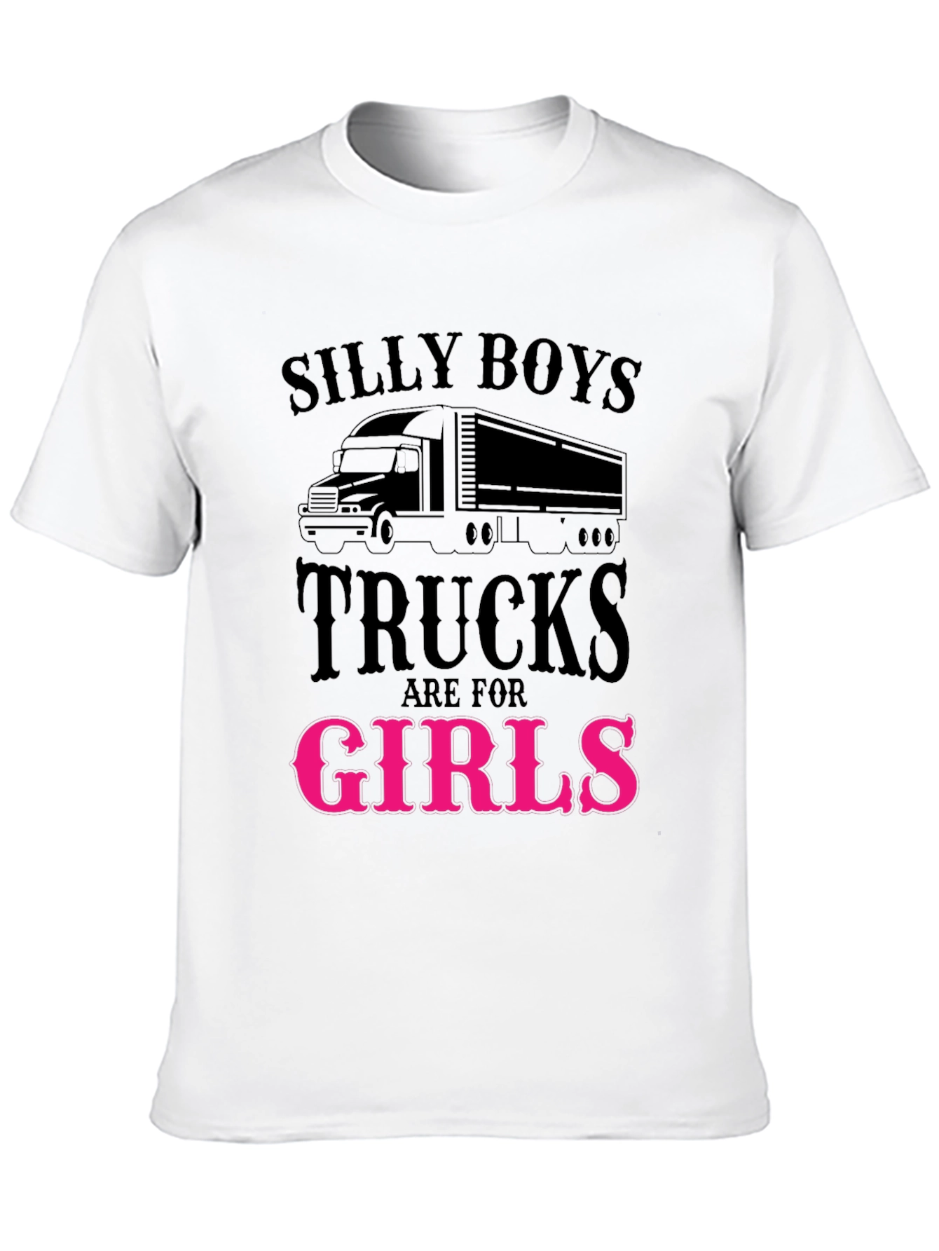 Silly Boys Trucks Are For Girls Funny T-Shirt