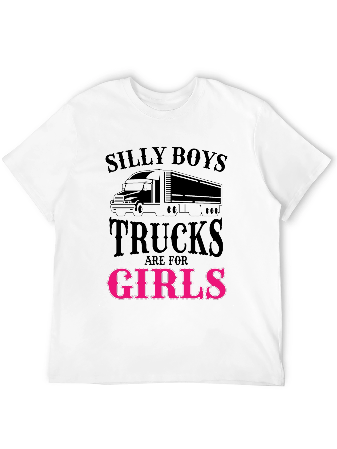 Silly Boys Trucks Are For Girls Funny T-Shirt