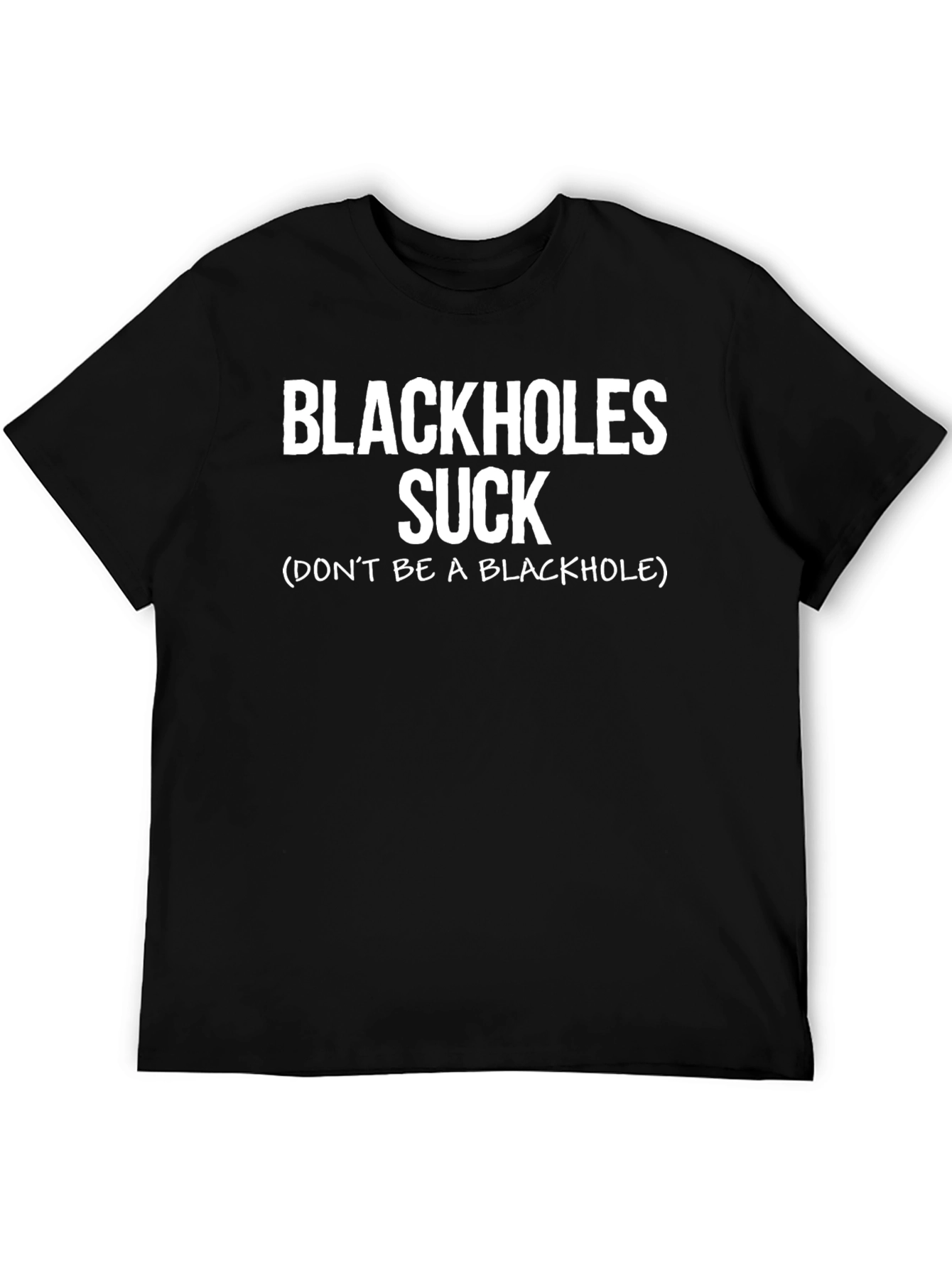 Blackholes Suck Tee: Funny Physics Humor T-Shirt