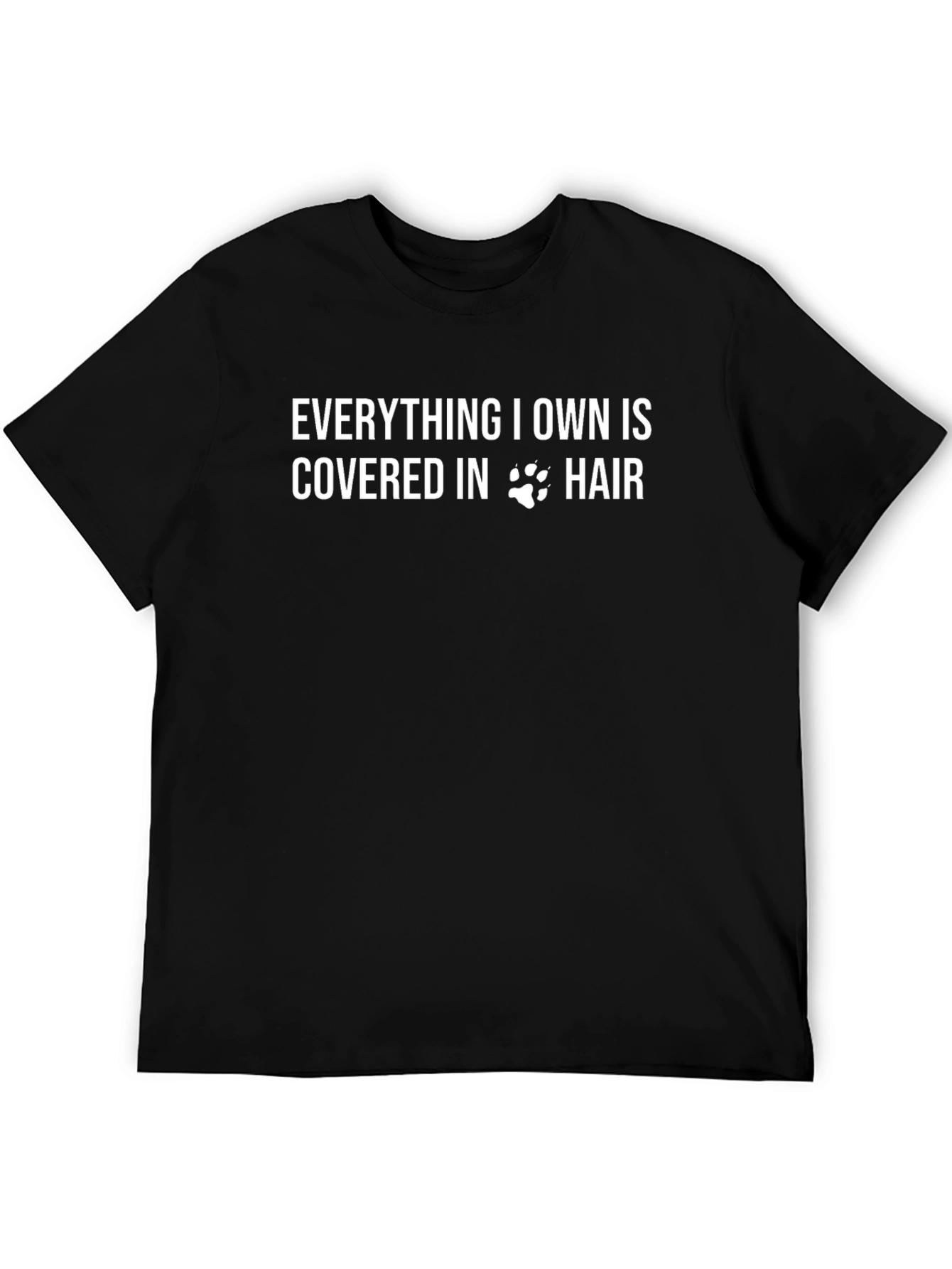 Everything I Own is Covered in Hair T-Shirt