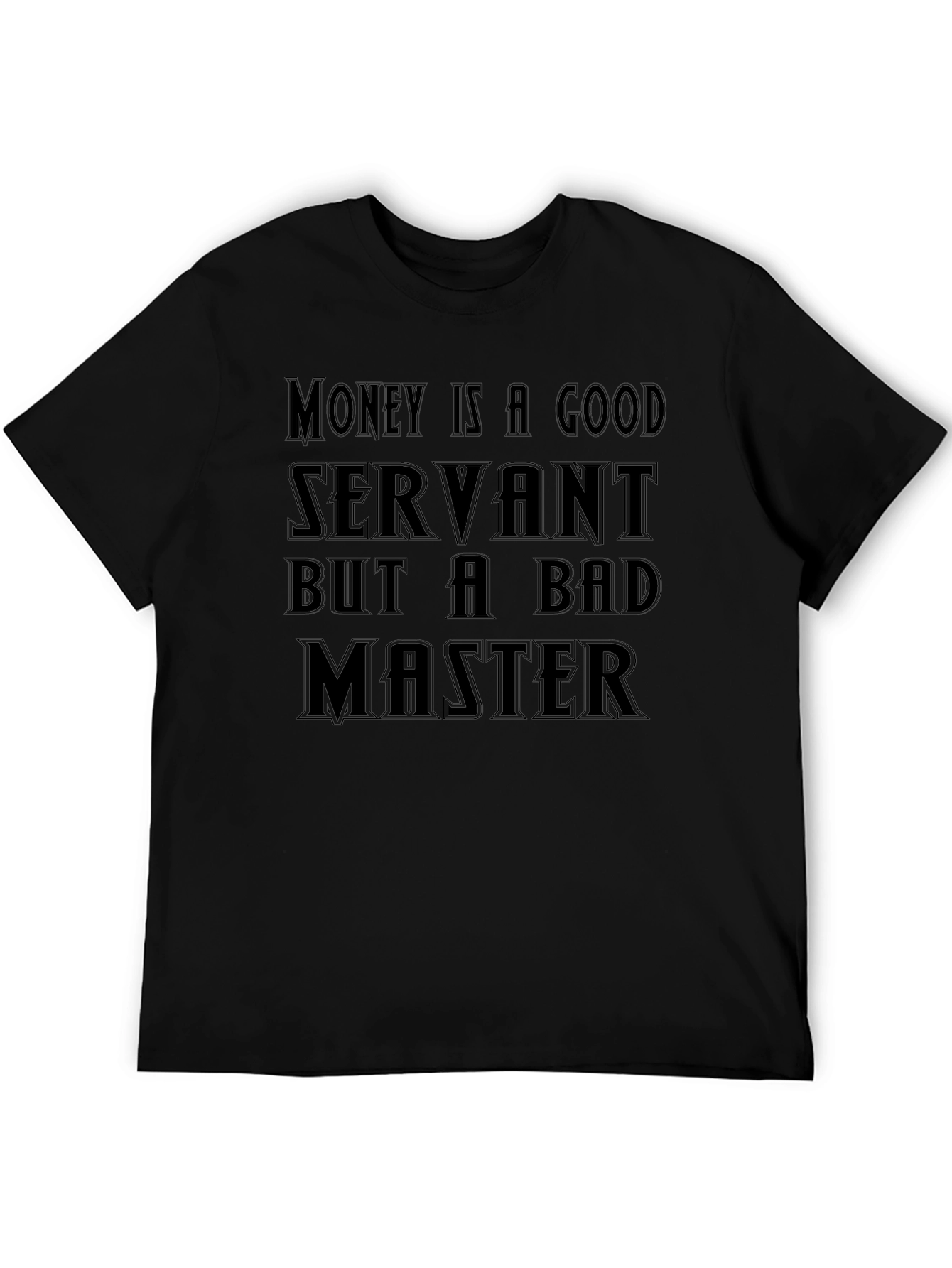Money Is A Good Servant T-Shirt