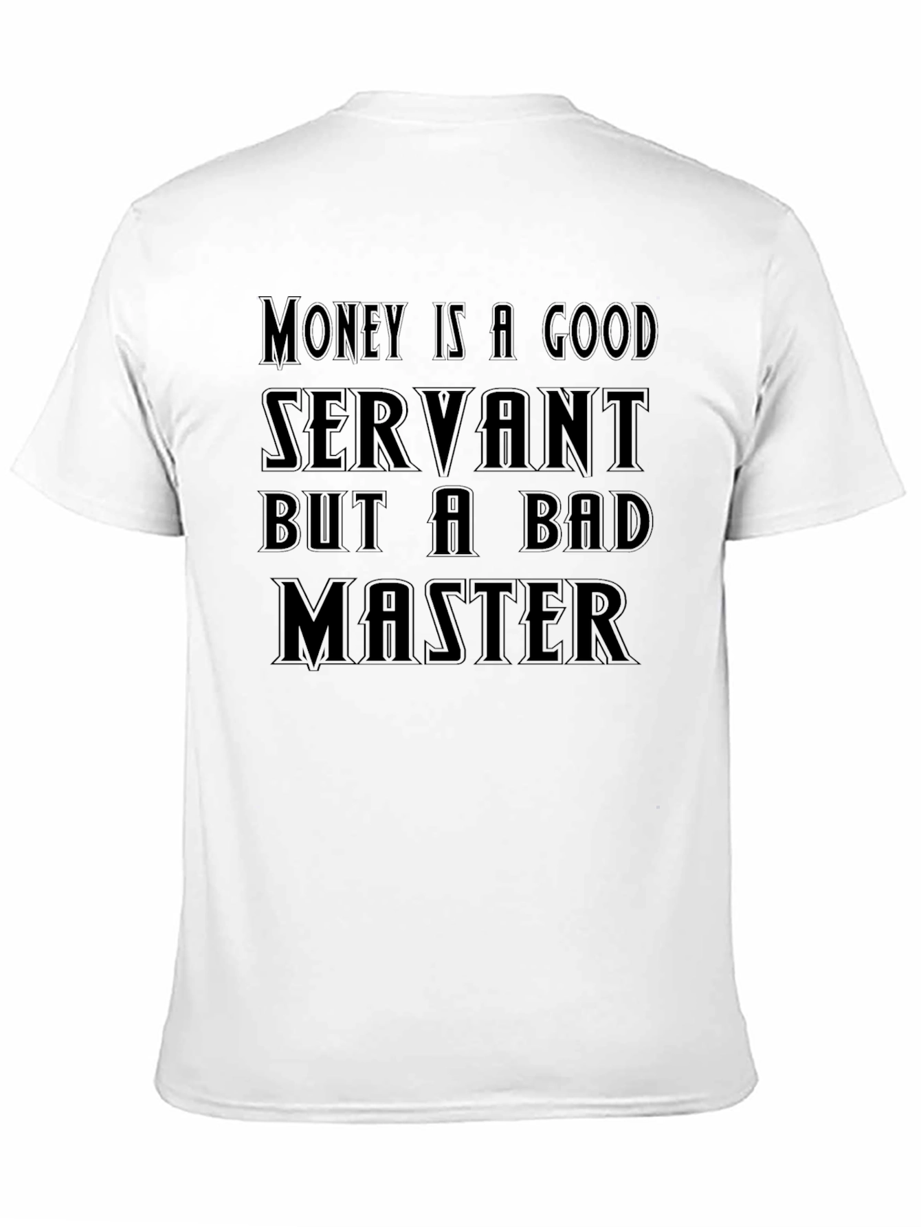 Money Is A Good Servant T-Shirt