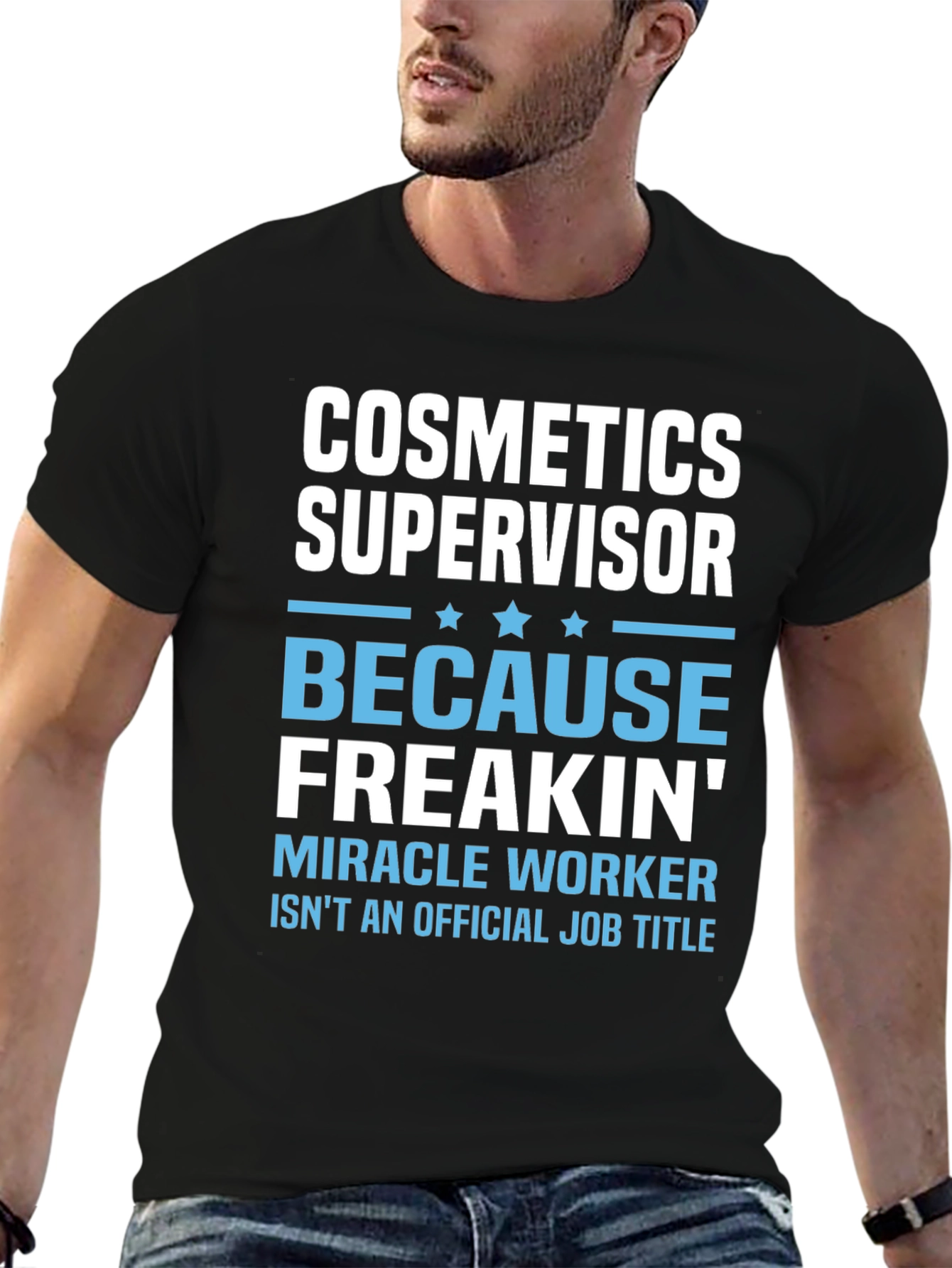 Cosmetics Supervisor Freakin Miracle Worker T-Shirt