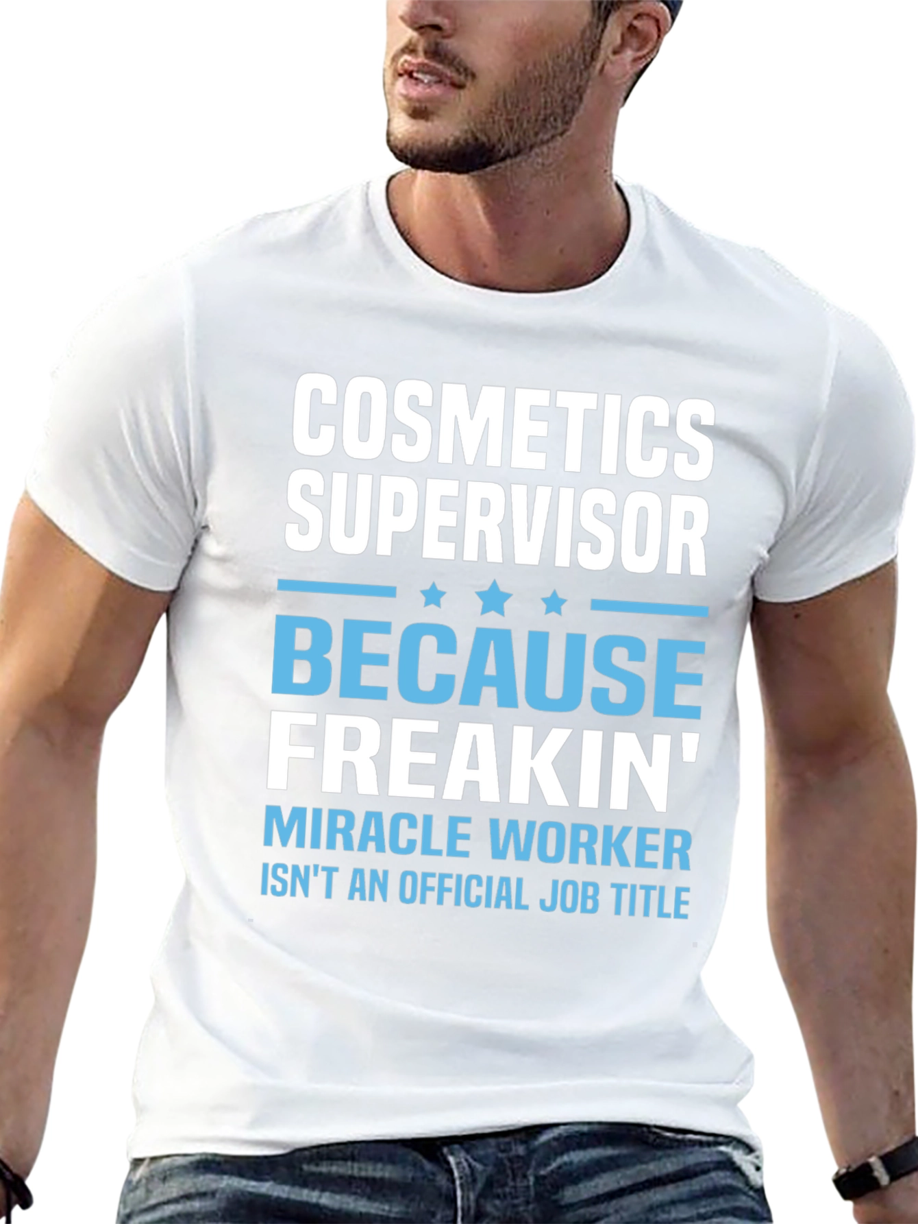 Cosmetics Supervisor Freakin Miracle Worker T-Shirt
