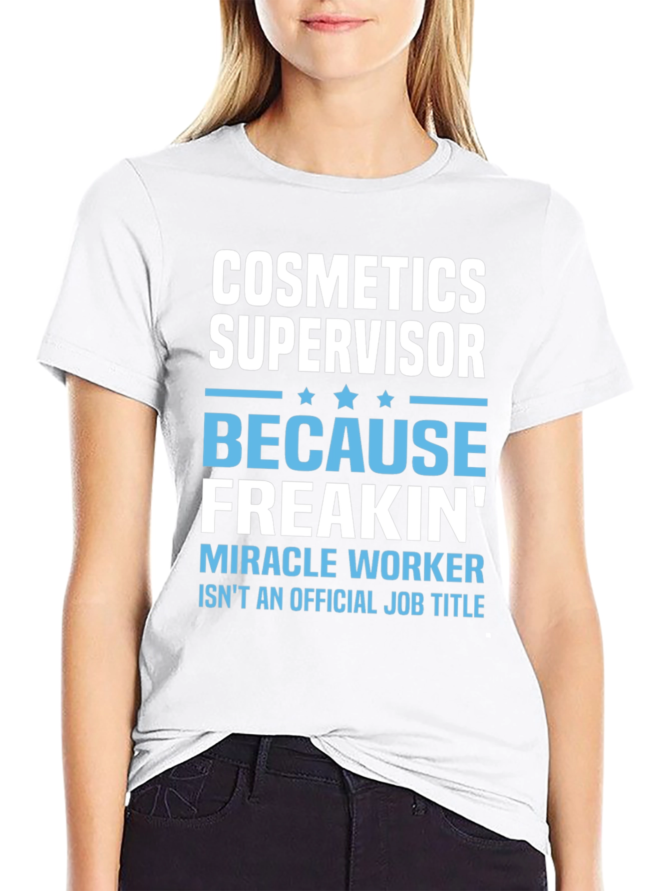 Cosmetics Supervisor Freakin Miracle Worker T-Shirt