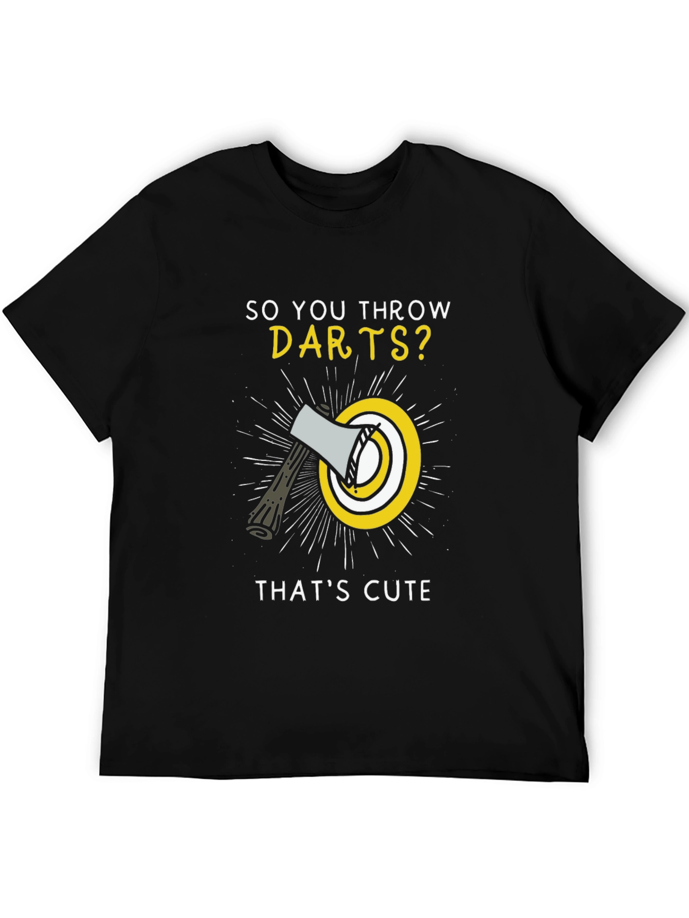 So You Throw Darts? Funny Axe Throwing T-Shirt