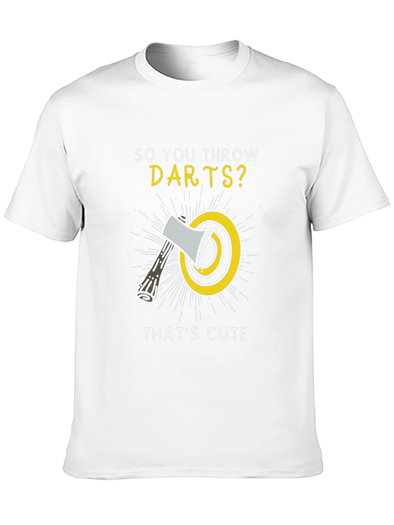 So You Throw Darts? Funny Axe Throwing T-Shirt
