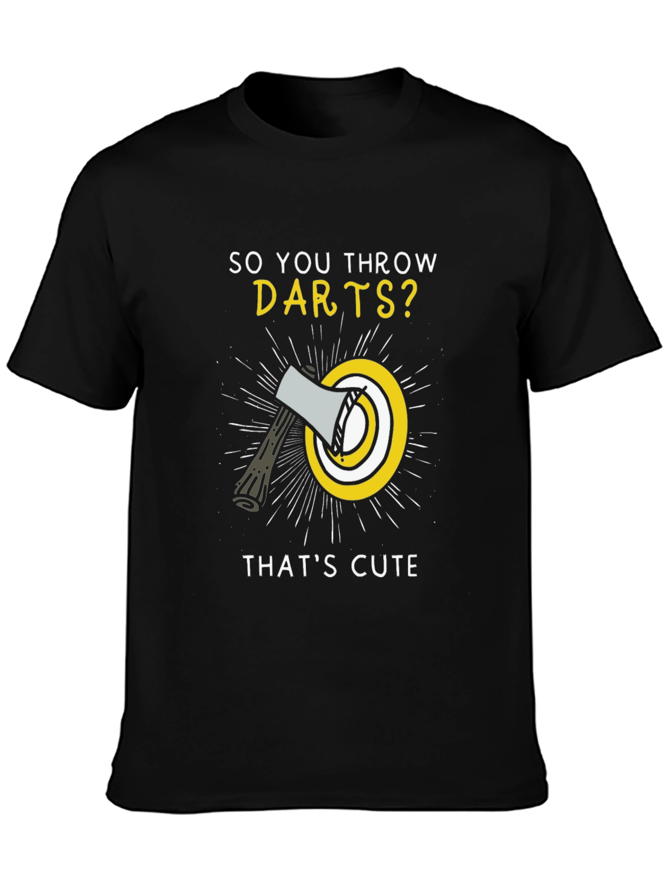 So You Throw Darts? Funny Axe Throwing T-Shirt