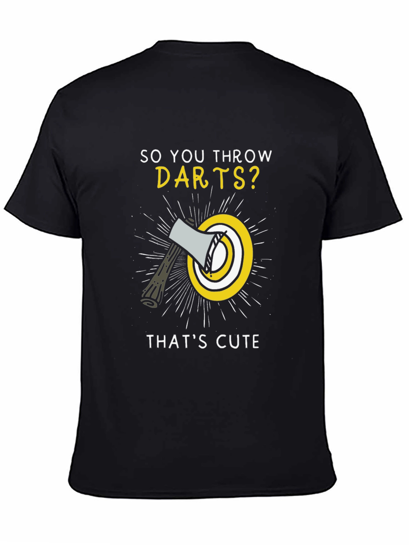 So You Throw Darts? Funny Axe Throwing T-Shirt