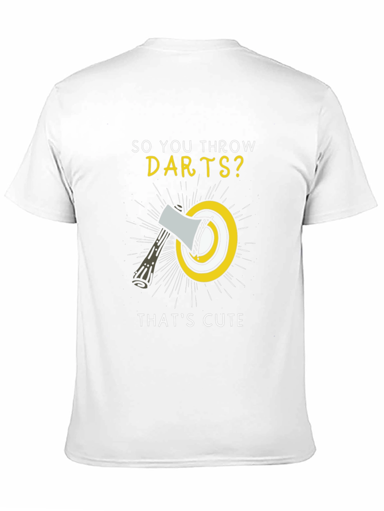 So You Throw Darts? Funny Axe Throwing T-Shirt