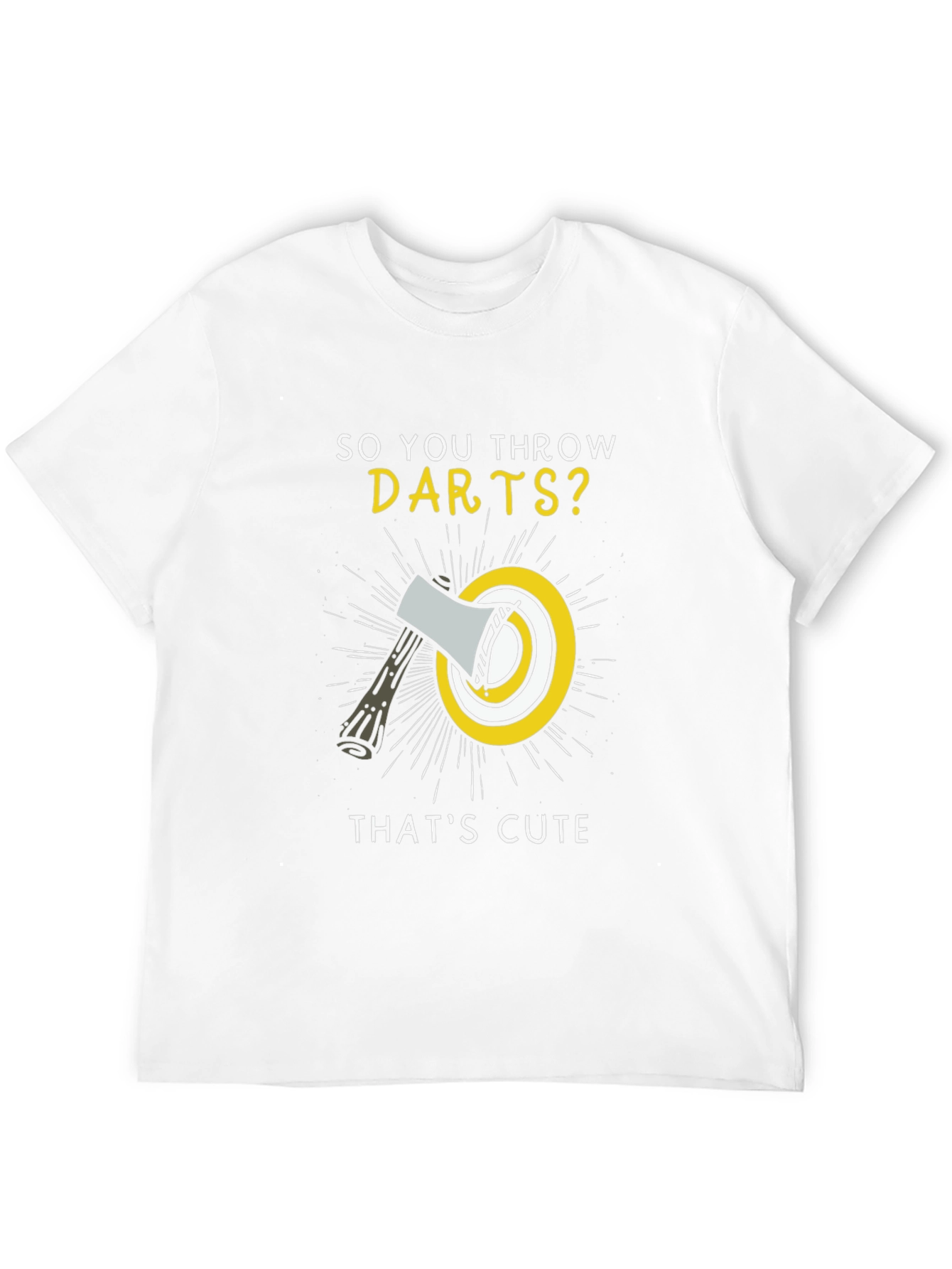 So You Throw Darts? Funny Axe Throwing T-Shirt