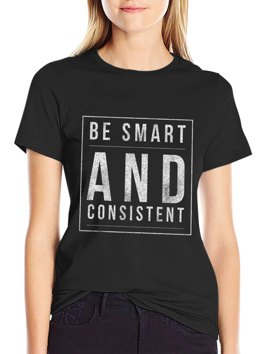 Be Smart and Consistent Graphic Tee