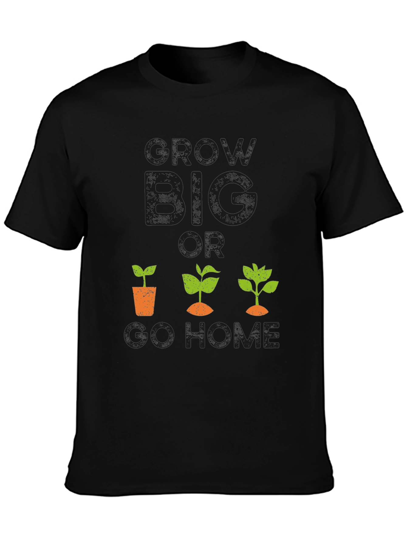 Grow Big or Go Home Graphic Tee