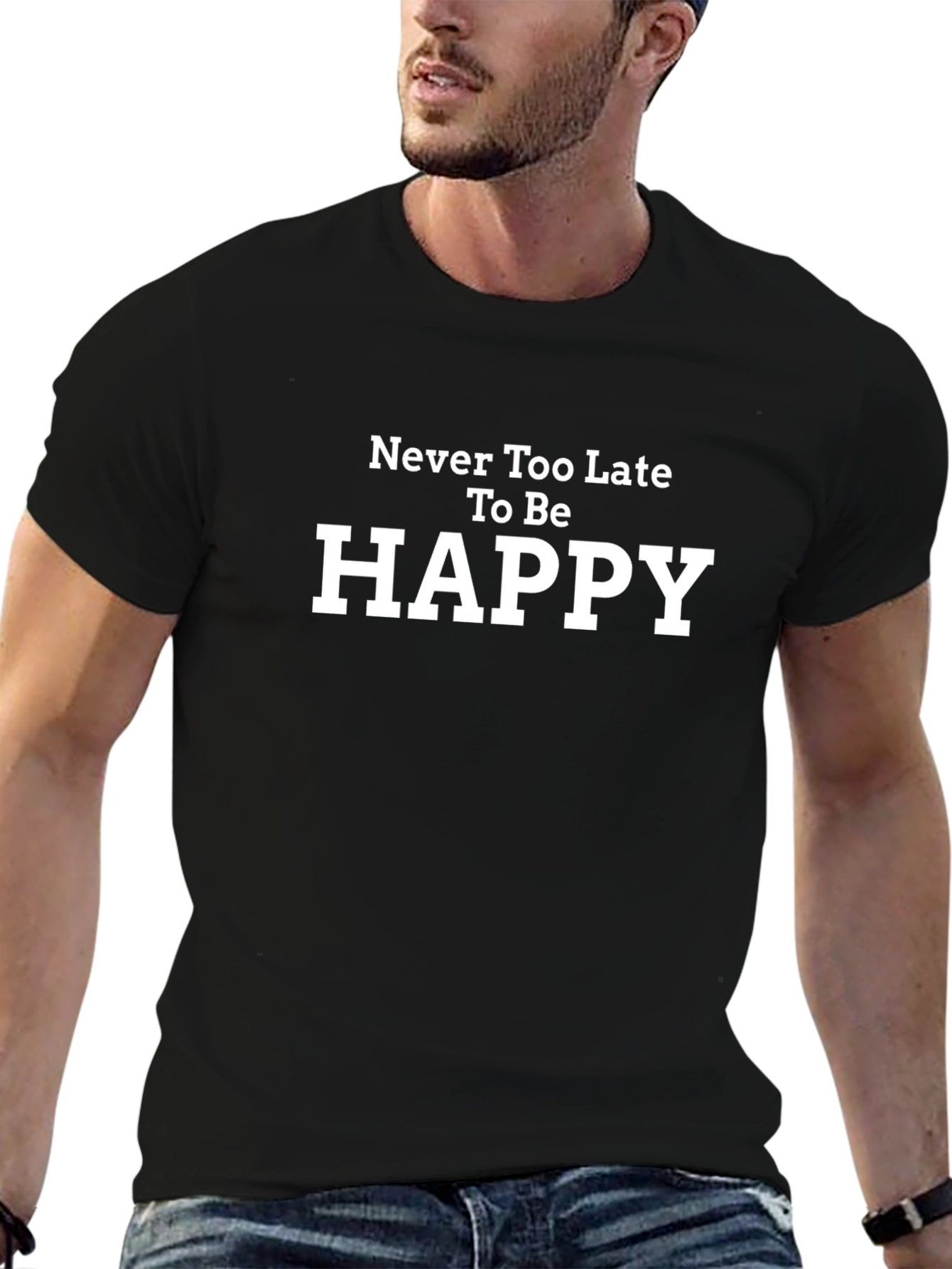 Never Too Late to Be Happy T-Shirt