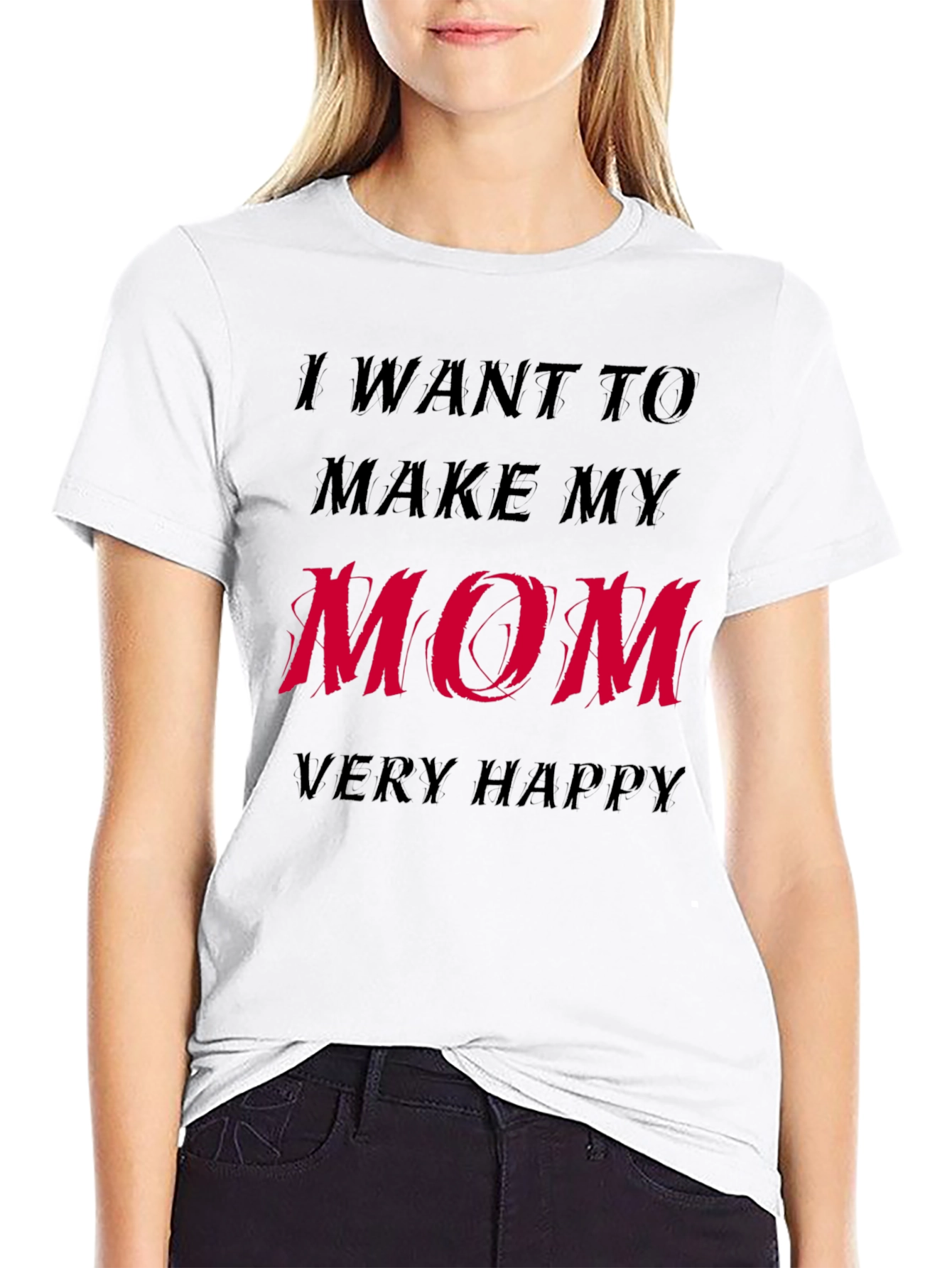 I Want to Make My Mom Very Happy T-Shirt