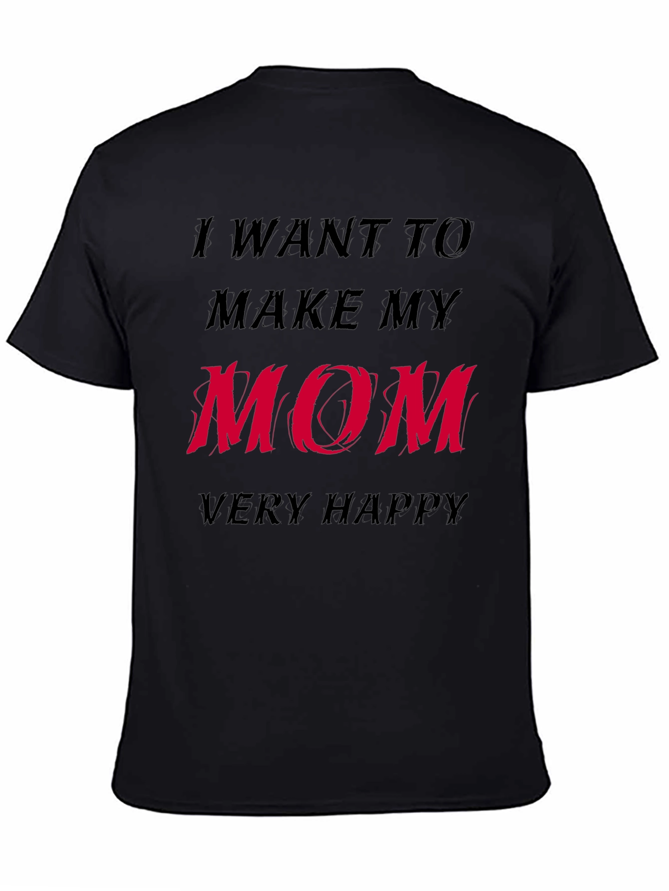 I Want to Make My Mom Very Happy T-Shirt