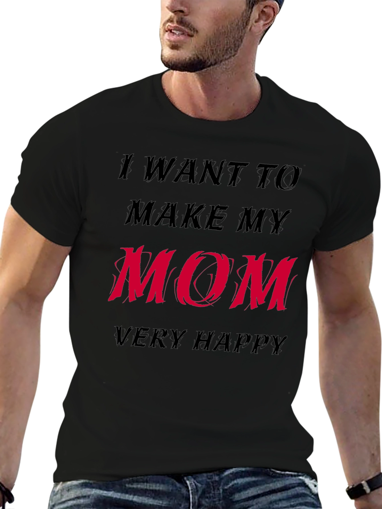 I Want to Make My Mom Very Happy T-Shirt