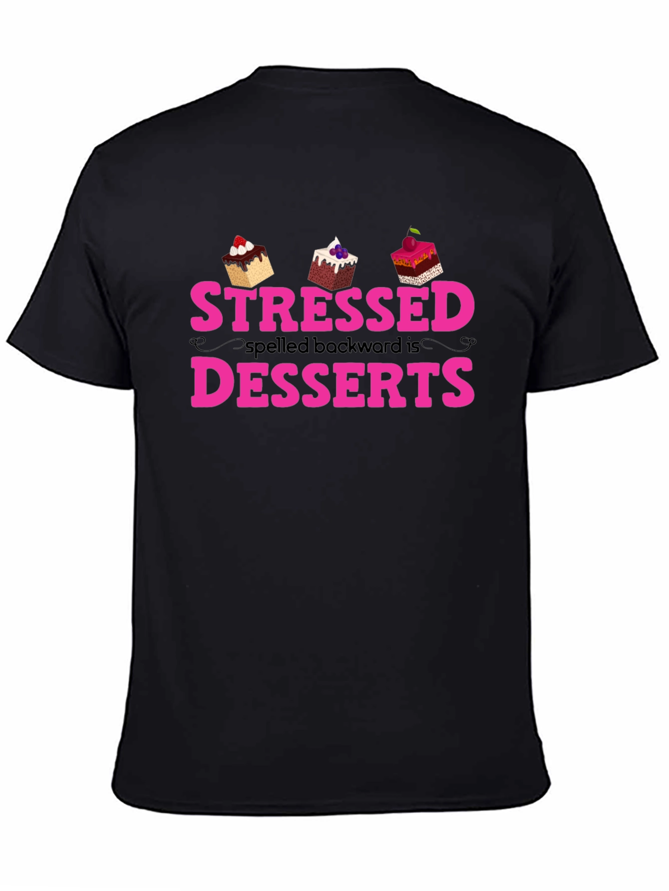 Stressed Spelled Backwards is Desserts T-Shirt