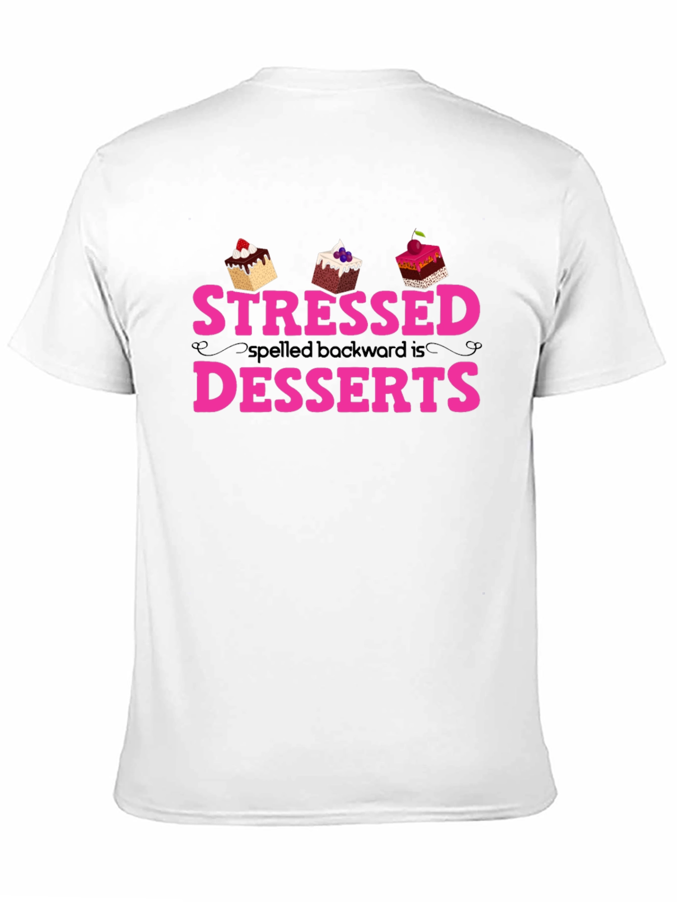Stressed Spelled Backwards is Desserts T-Shirt