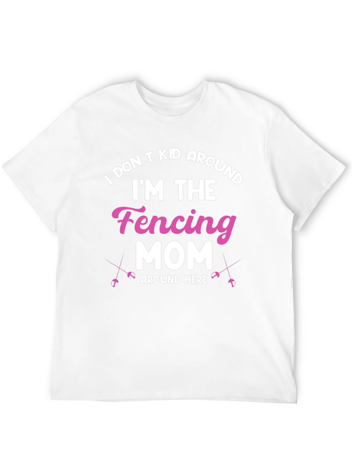 Fencing Mom T-Shirt - I Dont Kid Around