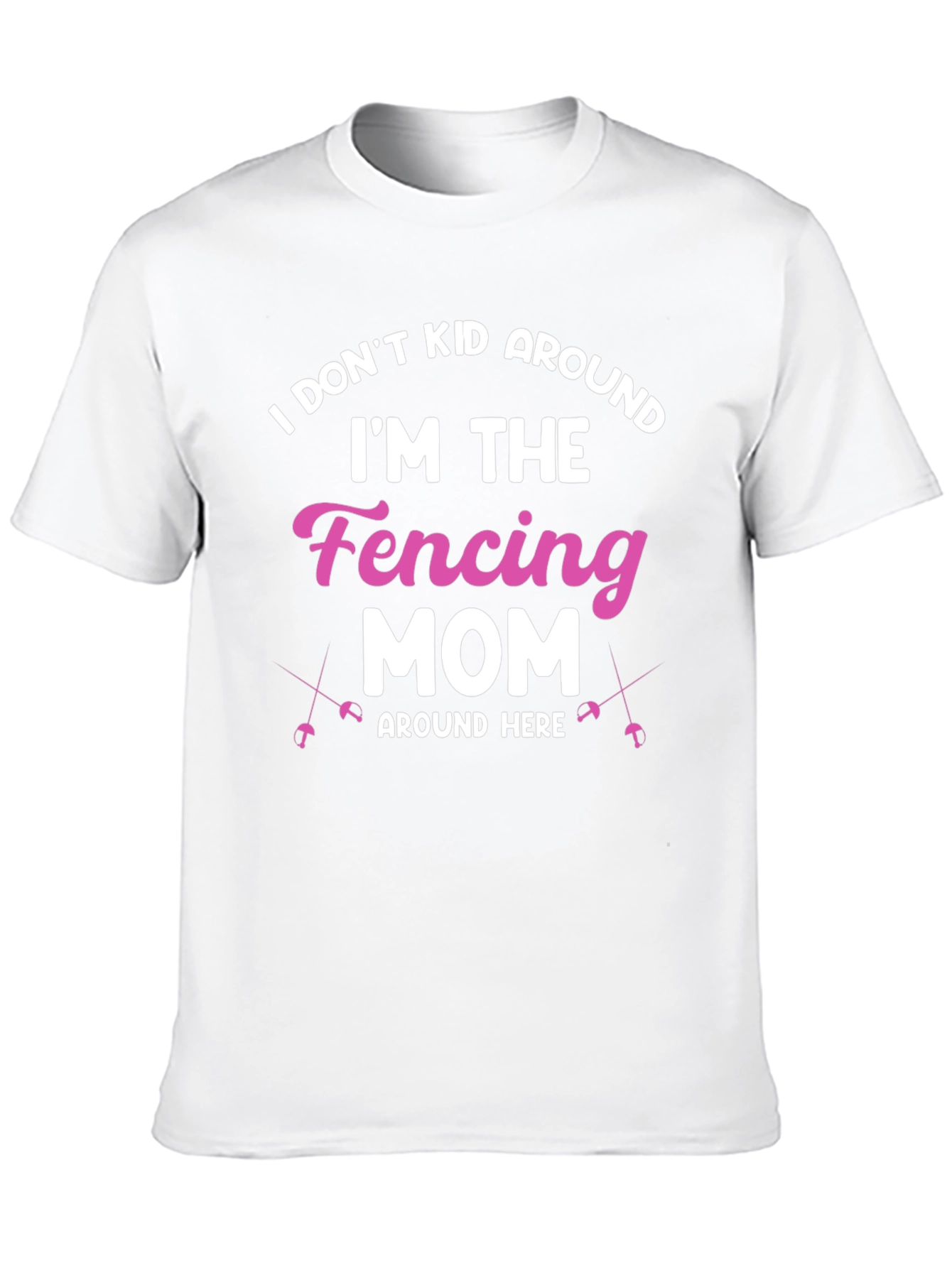Fencing Mom T-Shirt - I Dont Kid Around