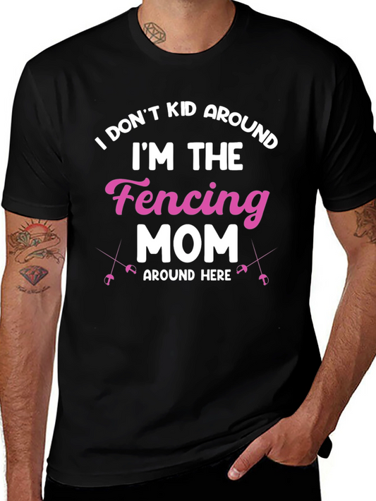 Fencing Mom T-Shirt - I Dont Kid Around