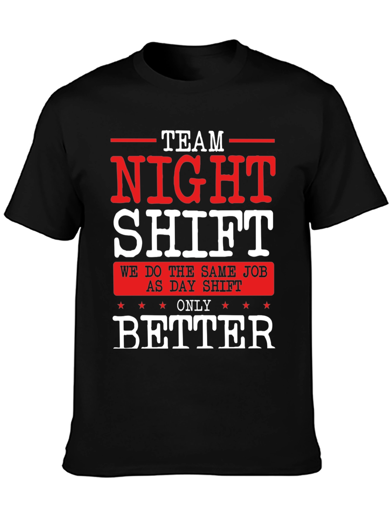Team Night Shift T-Shirt - We Do It Better!