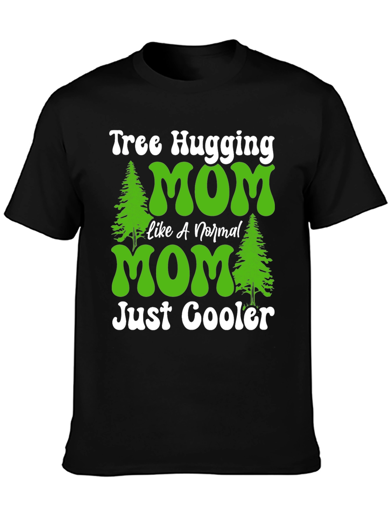 Tree Hugging Mom T-Shirt - Just Cooler