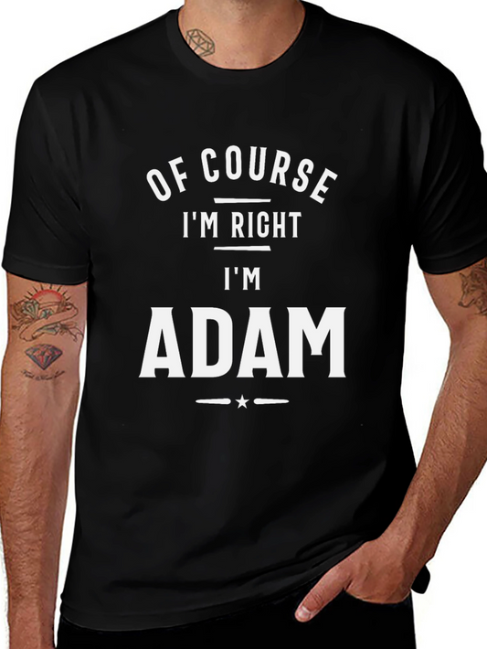 Of Course Im Right Im Adam T-Shirt