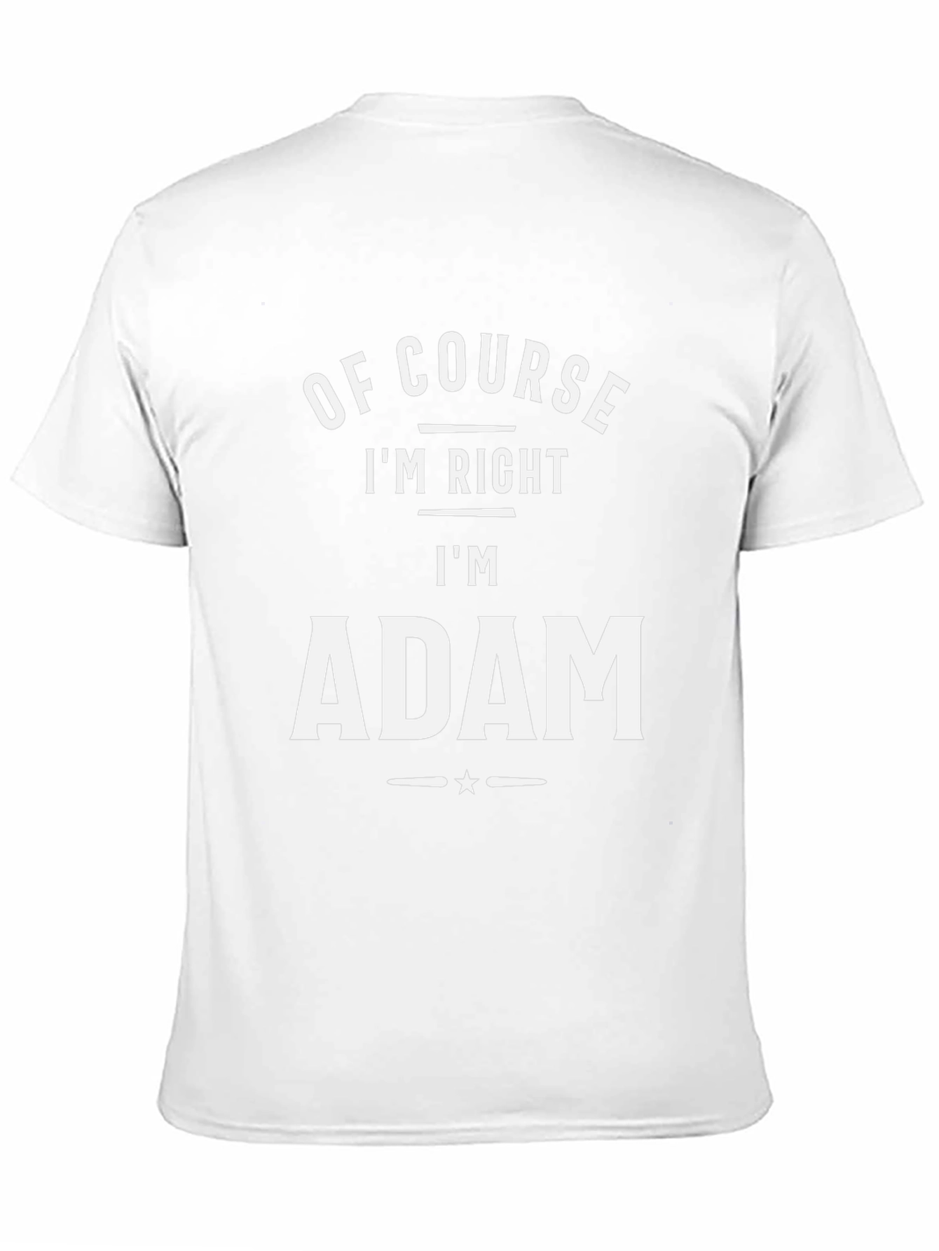 Of Course Im Right Im Adam T-Shirt