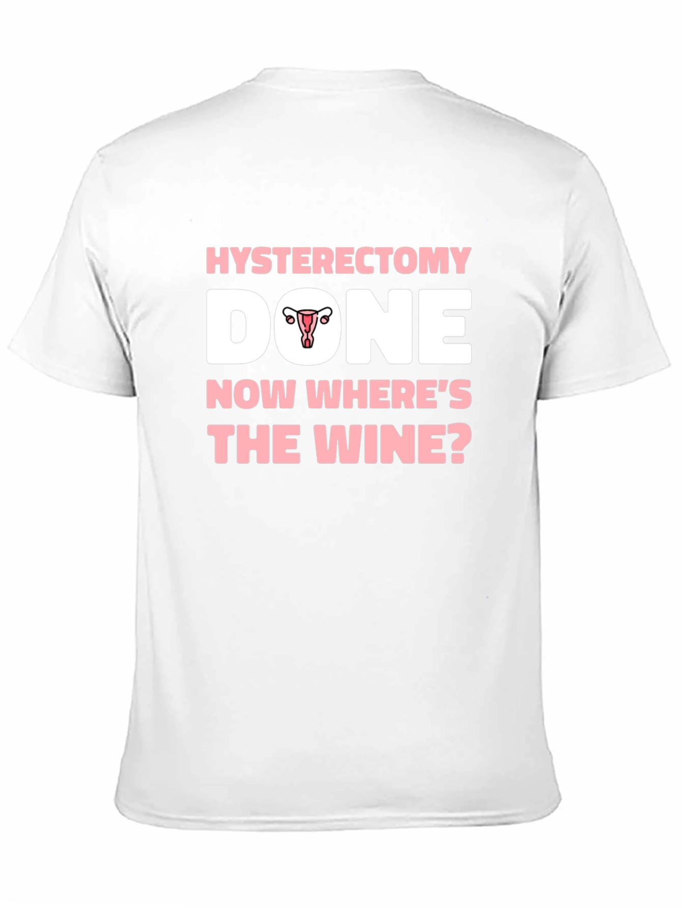 Hysterectomy Done Now Wheres The Wine? T-Shirt