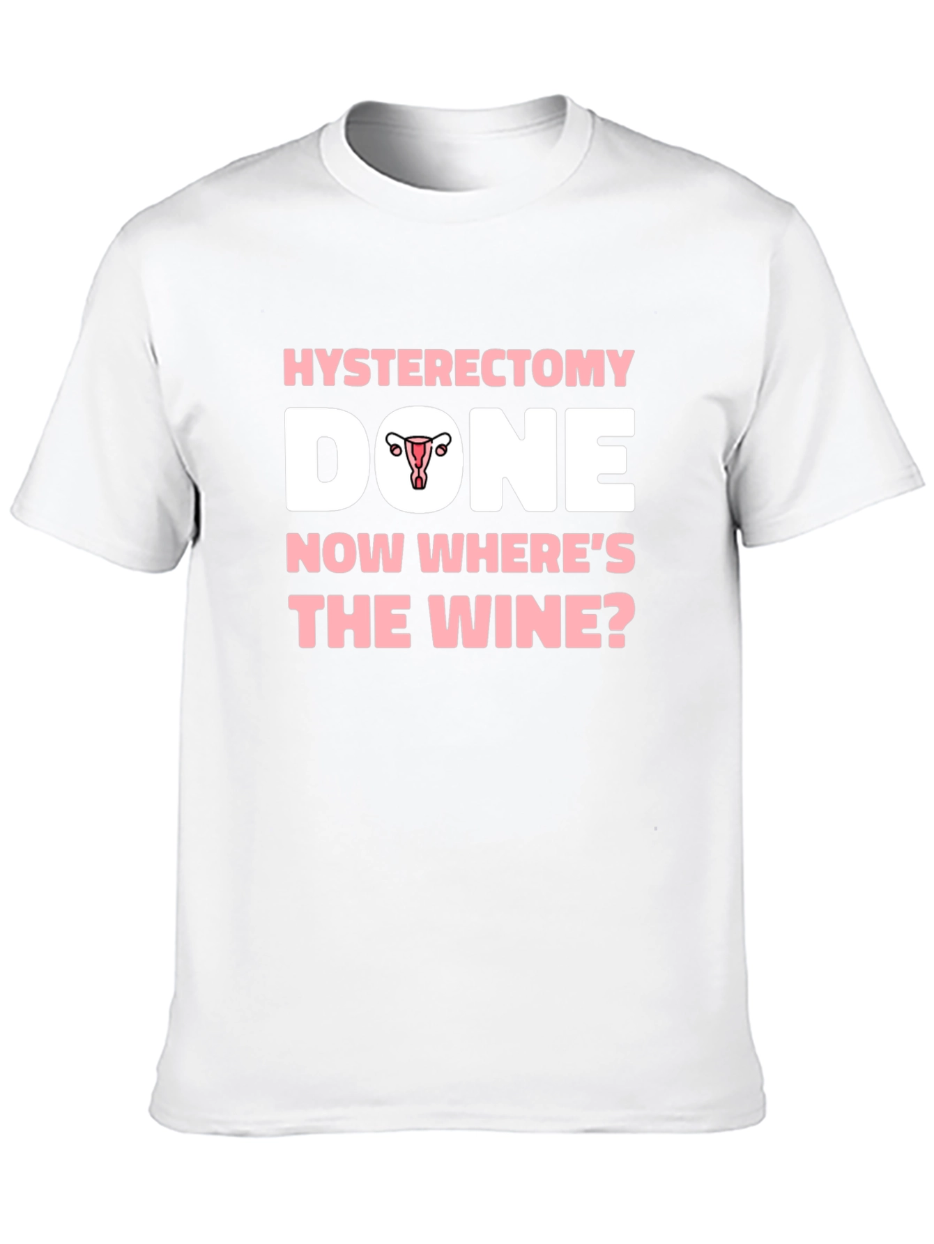 Hysterectomy Done Now Wheres The Wine? T-Shirt