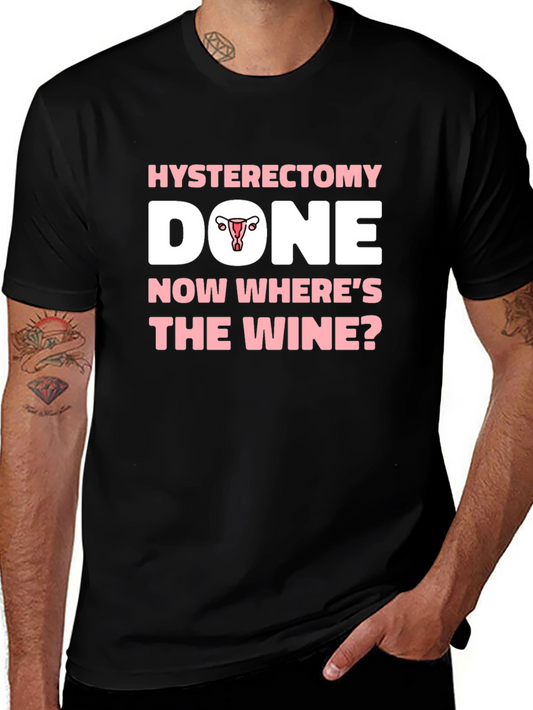 Hysterectomy Done Now Wheres The Wine? T-Shirt