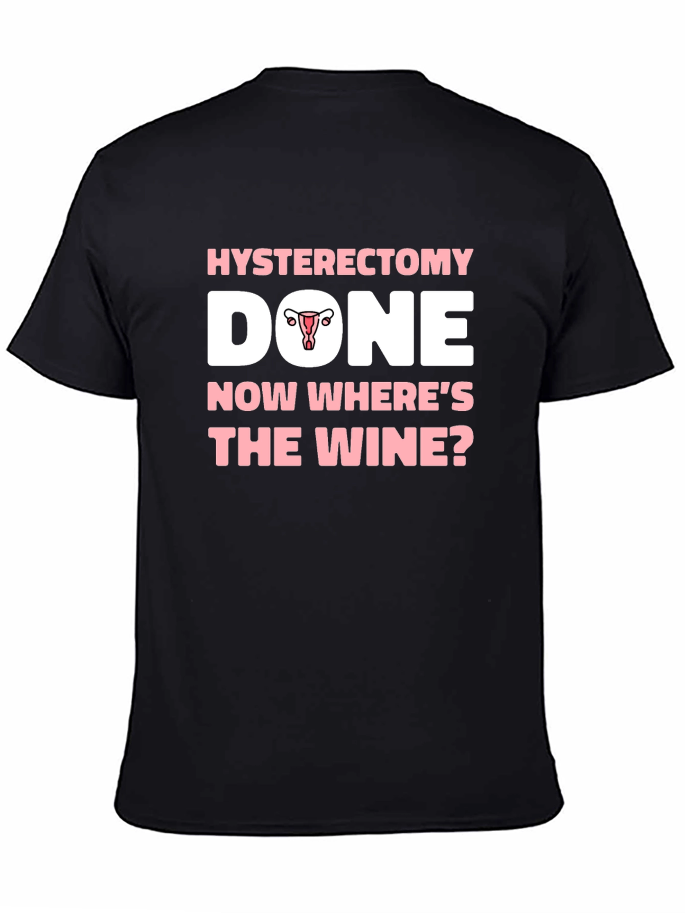 Hysterectomy Done Now Wheres The Wine? T-Shirt