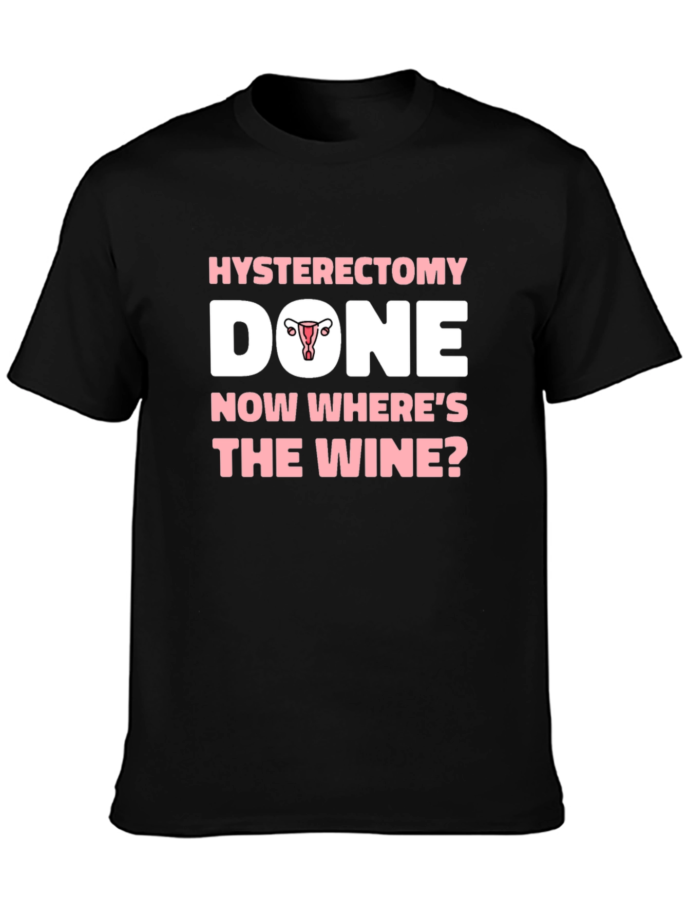 Hysterectomy Done Now Wheres The Wine? T-Shirt