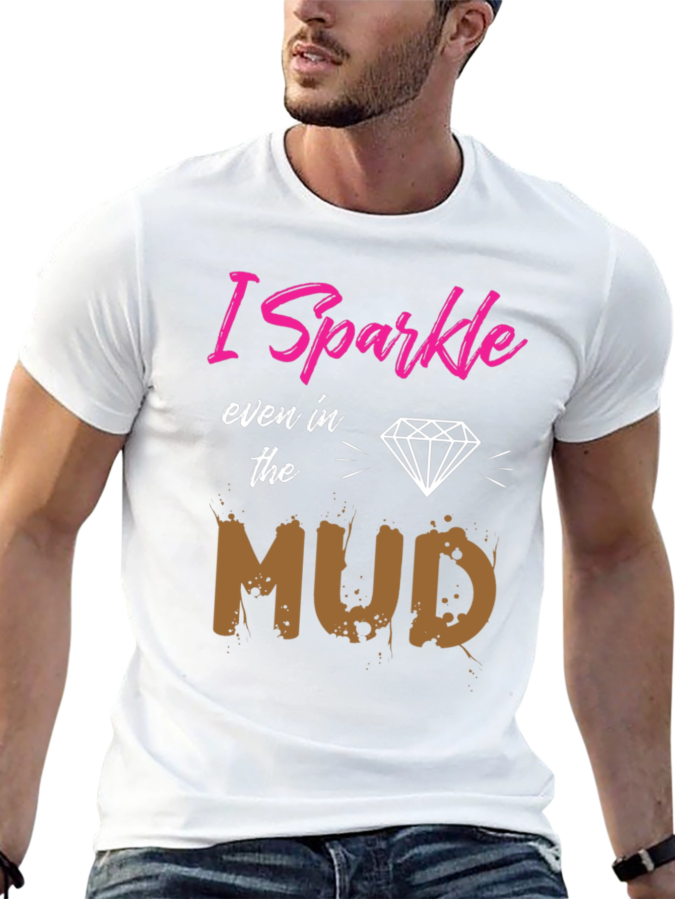 I Sparkle Even in the Mud T-Shirt