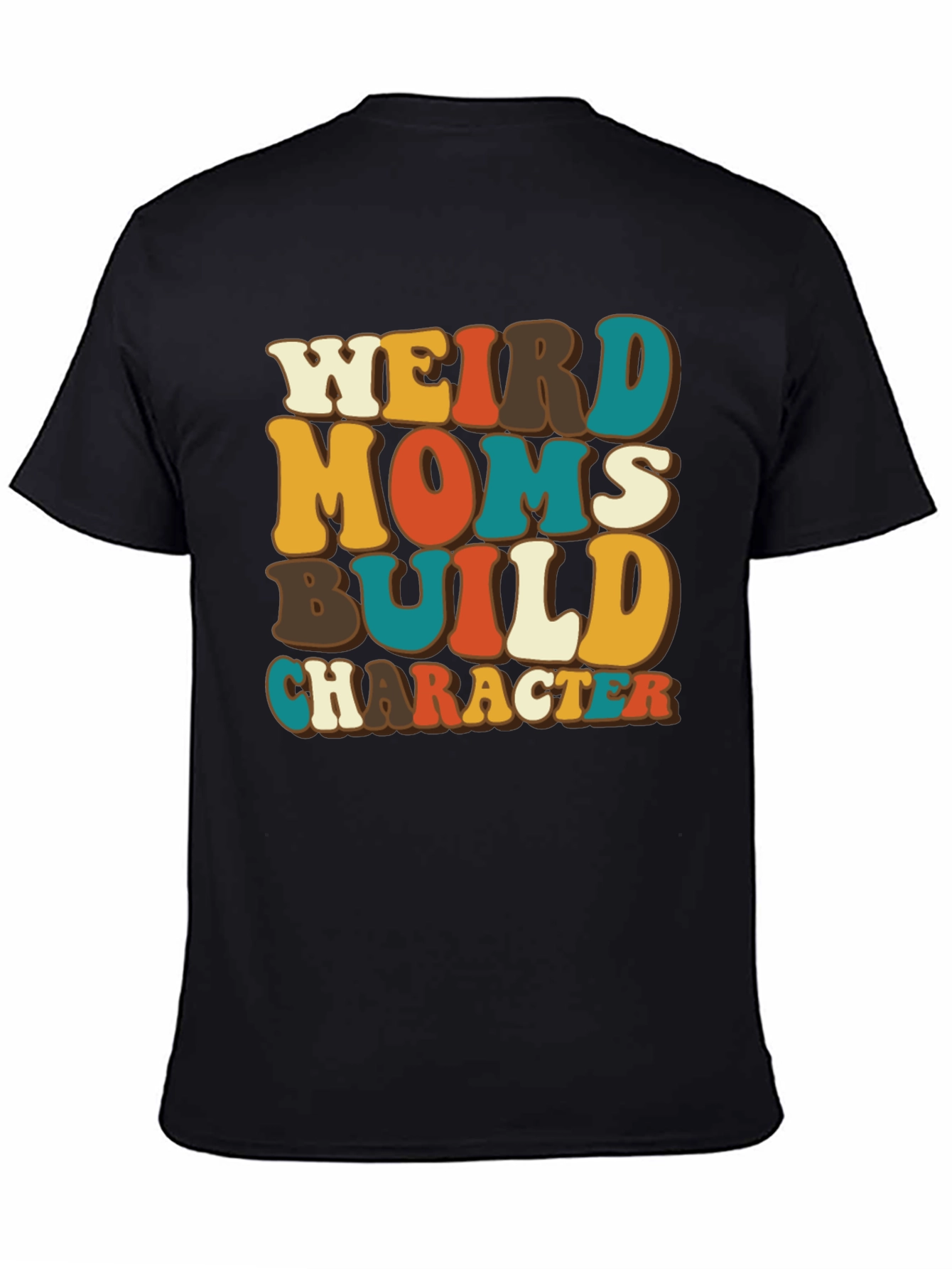 Weird Moms Build Character T-Shirt