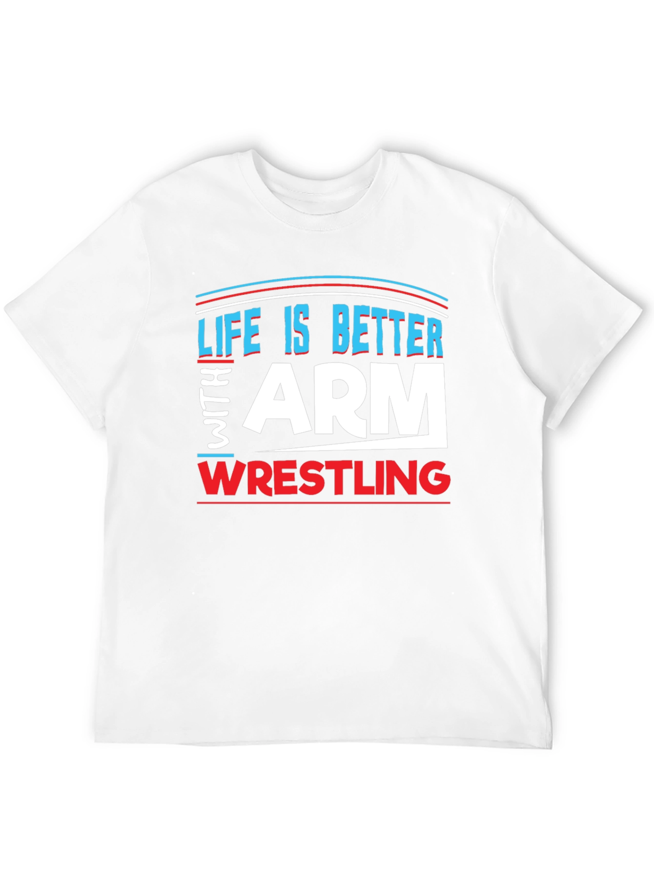 Life is Better Arm Wrestling T-Shirt