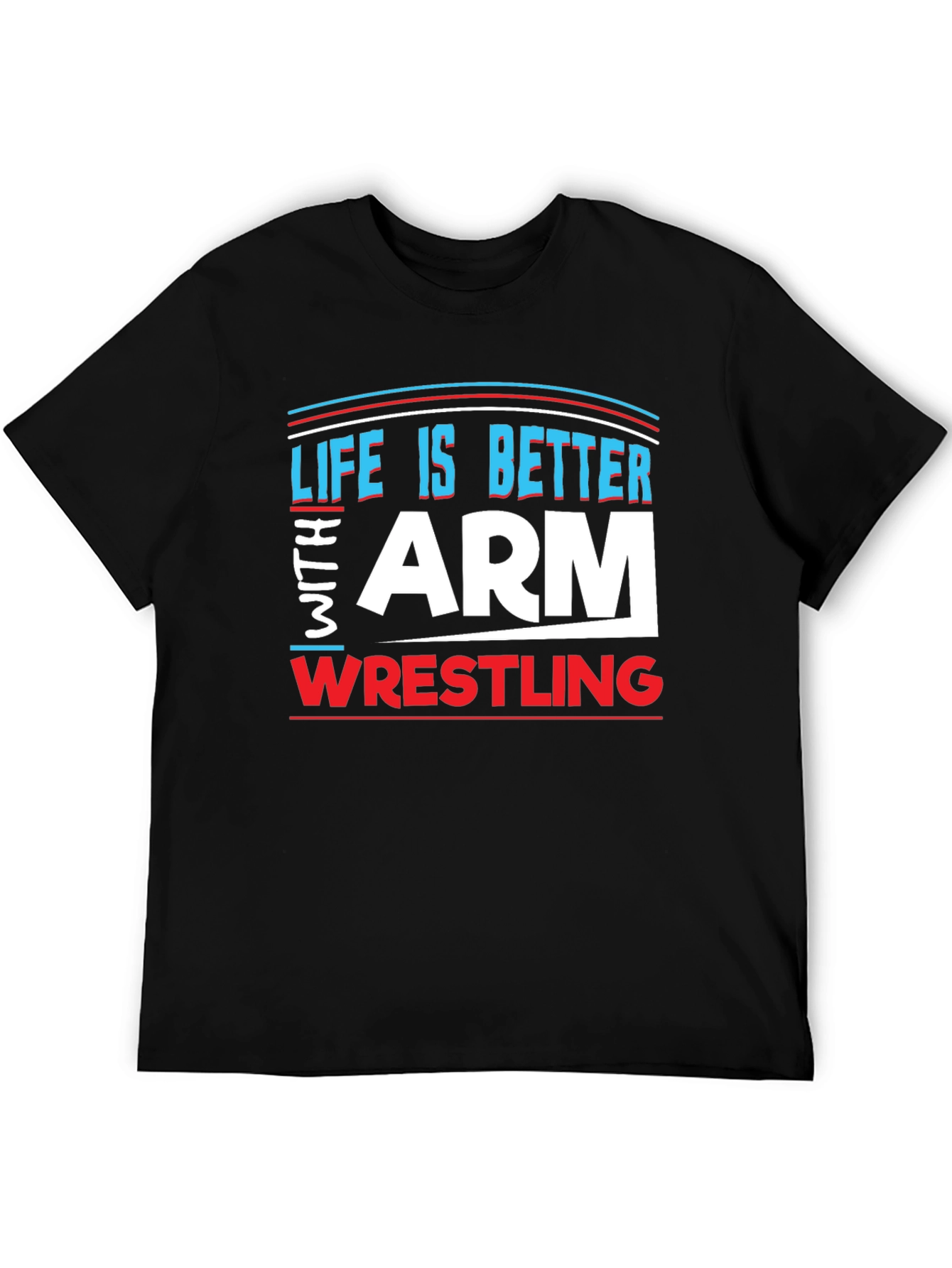 Life is Better Arm Wrestling T-Shirt