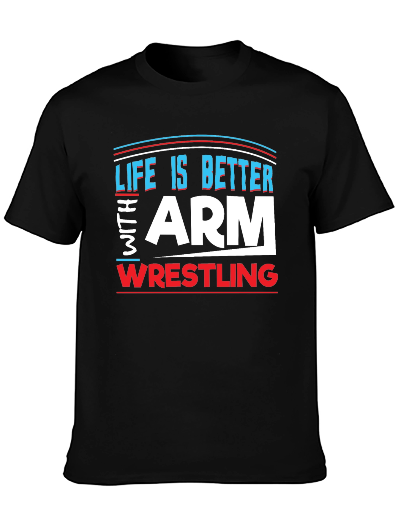 Life is Better Arm Wrestling T-Shirt